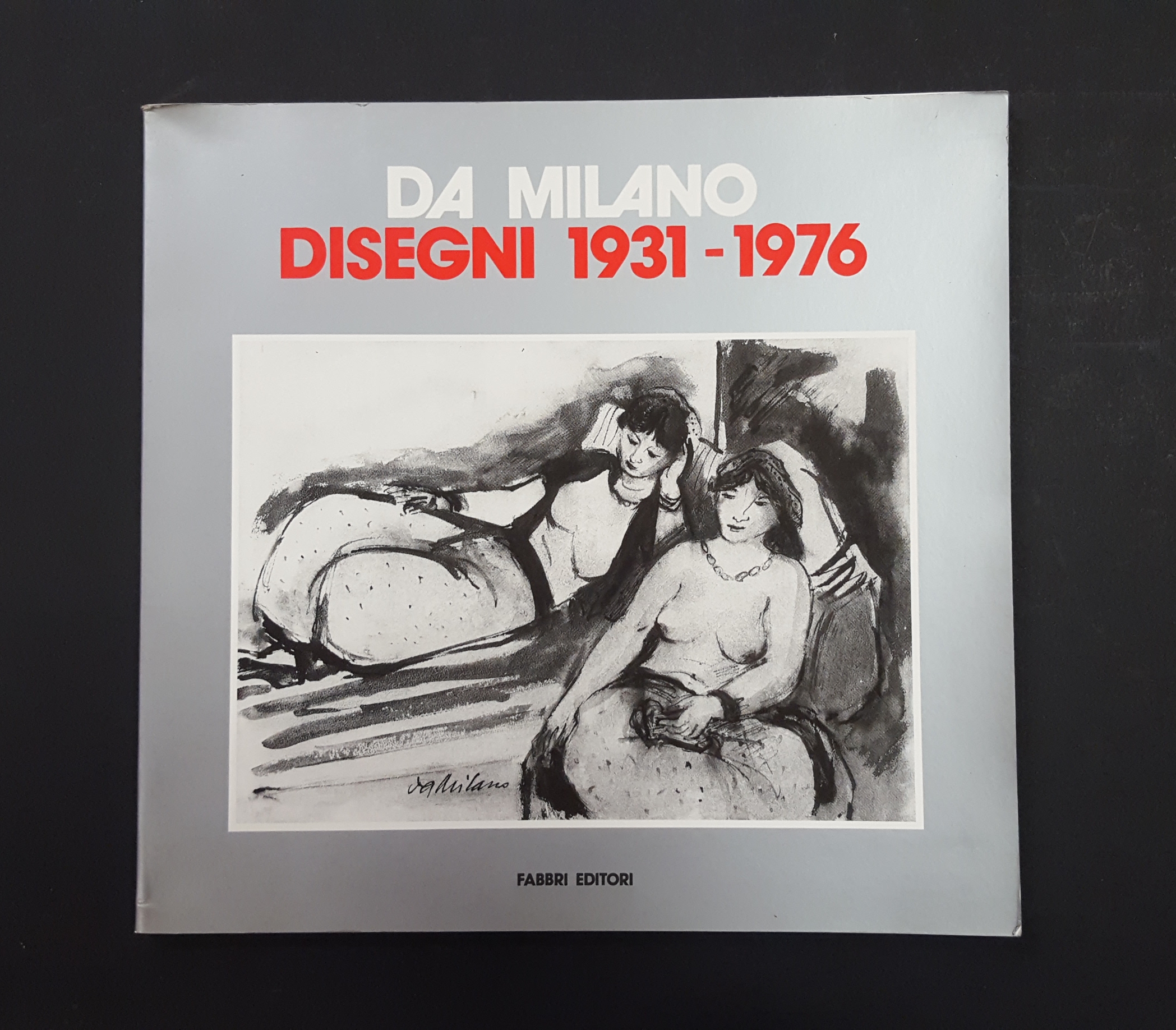 AA. VV. Da Milano. Disegni 1931-1976. Fabbri Editori. 1988