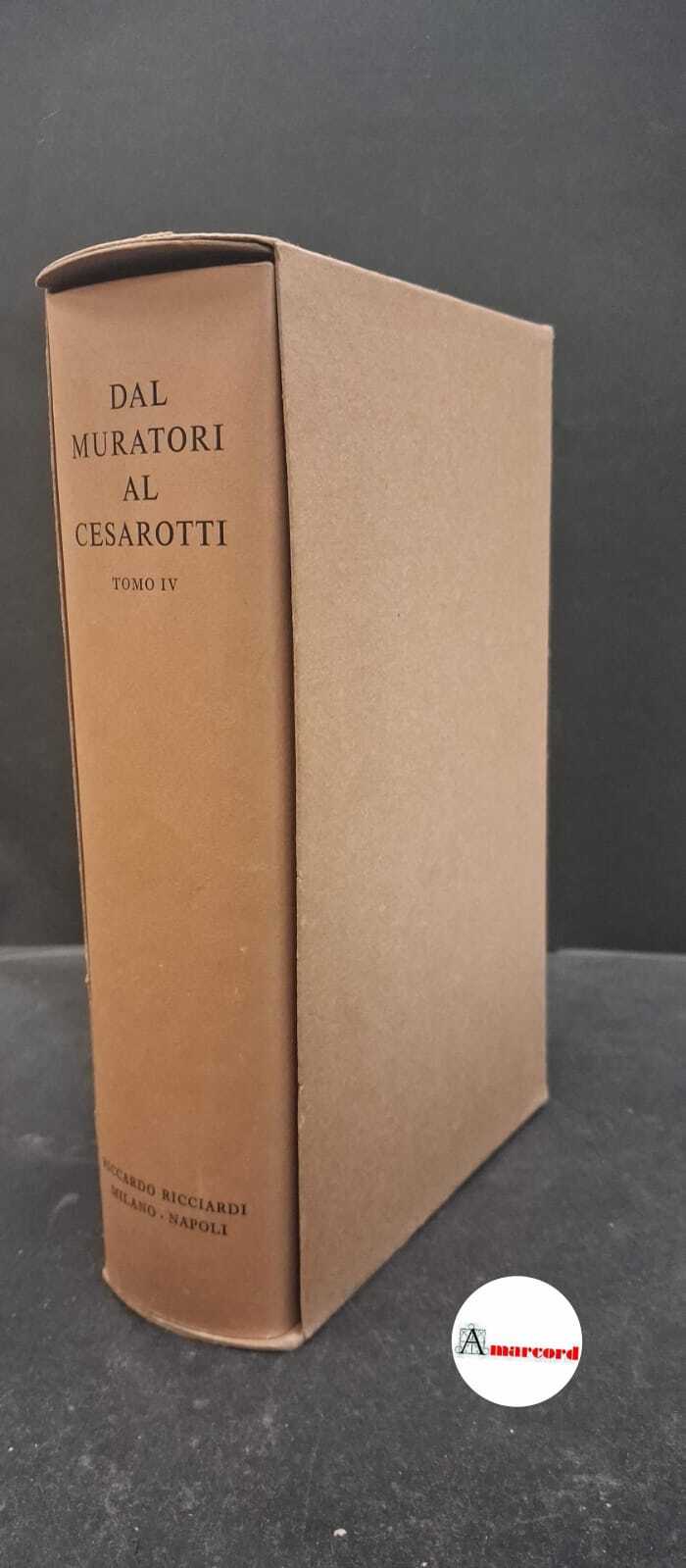 AA.VV., Dal Muratori al Cesarotti. Tomo IV, Ricciardi, 1960.