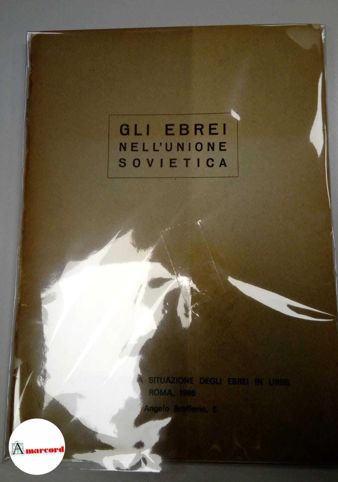 AA.VV., Gli ebrei nell'Unione Sovietica, Tipografia Stec,1966.