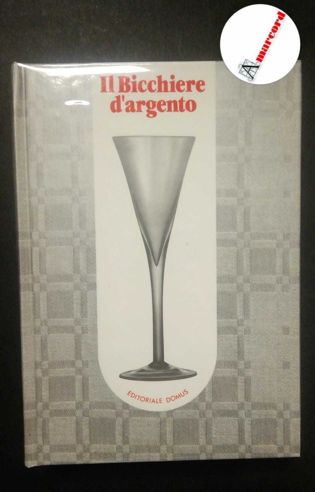 AA.VV., Il bicchiere d'argento, Editoriale Domus, 1986 - I.