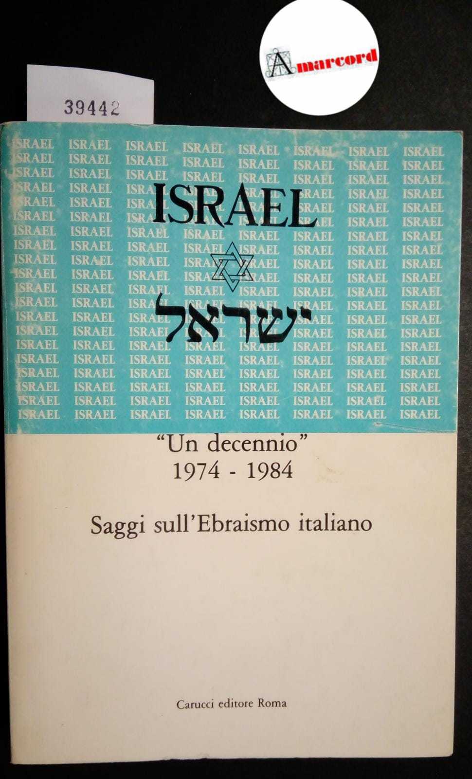 AA. VV., Israel. Un decennio 1974-1984. Saggi sull'Ebraismo italiano, Carucci, …