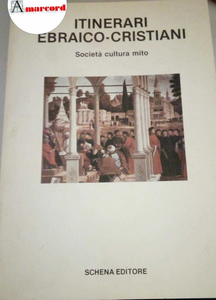 AA. VV., Itinerari ebraico-cristiani. Società cultura mito, Schena, 1987 - …
