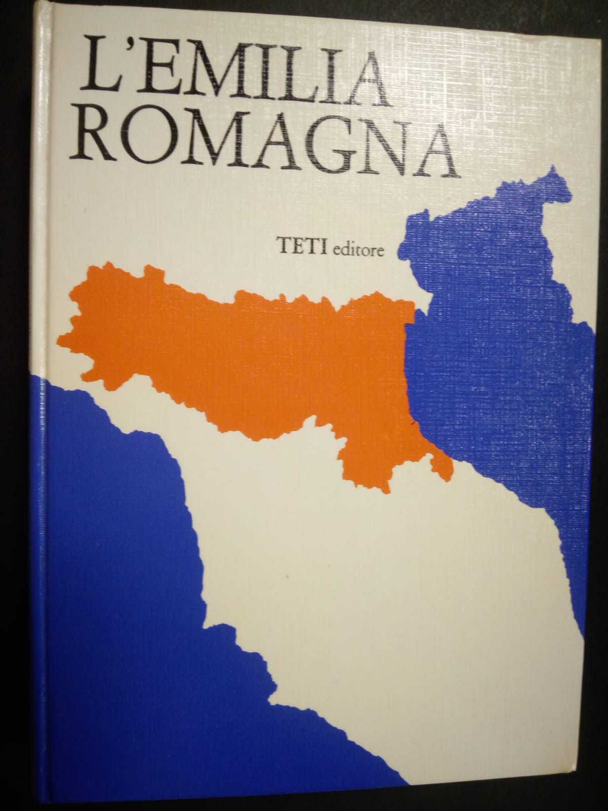 AA.VV. L' Emilia Romagna. Teti editore. 1974
