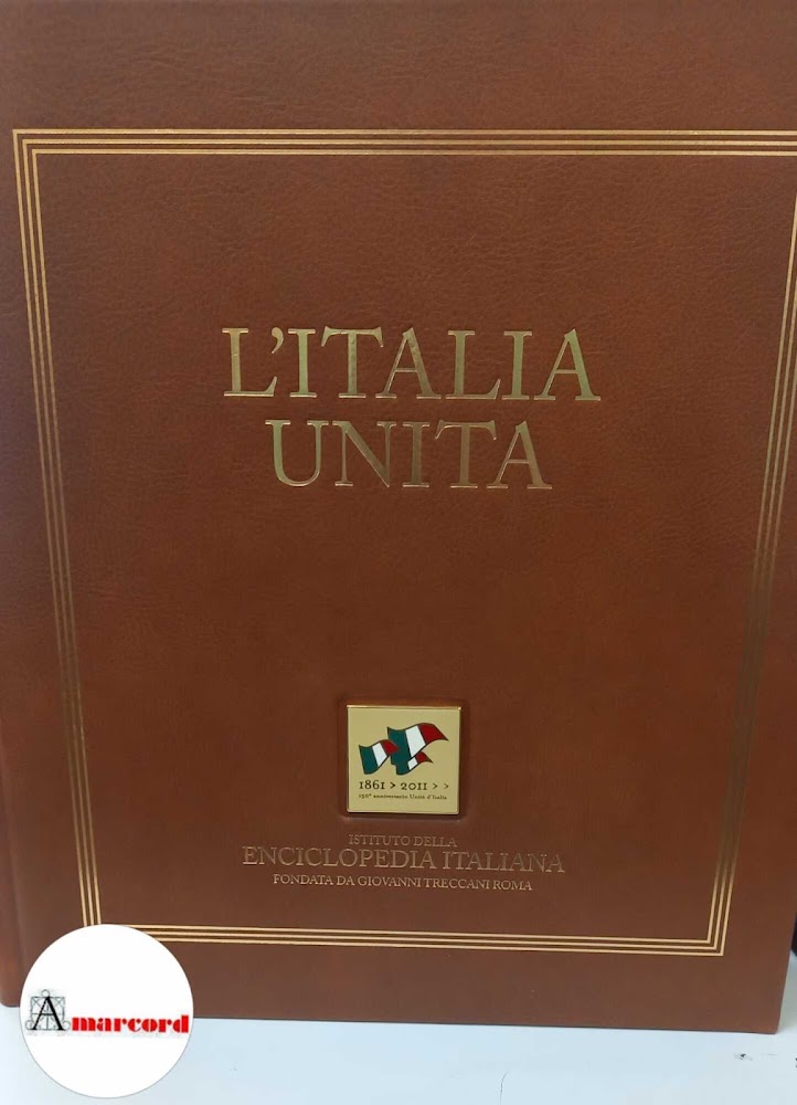 AA. VV. L''Italia unita. Istituto della Enciclopedia Italiana fondata da …