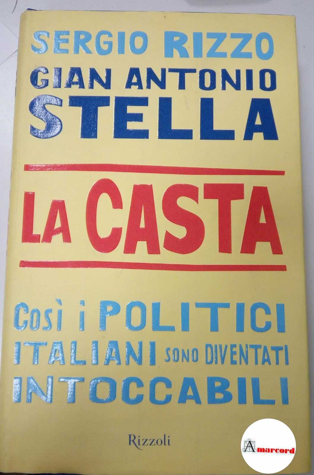 AA.VV. La casta. Cosi i politici italiani sono diventati intoccabili. …