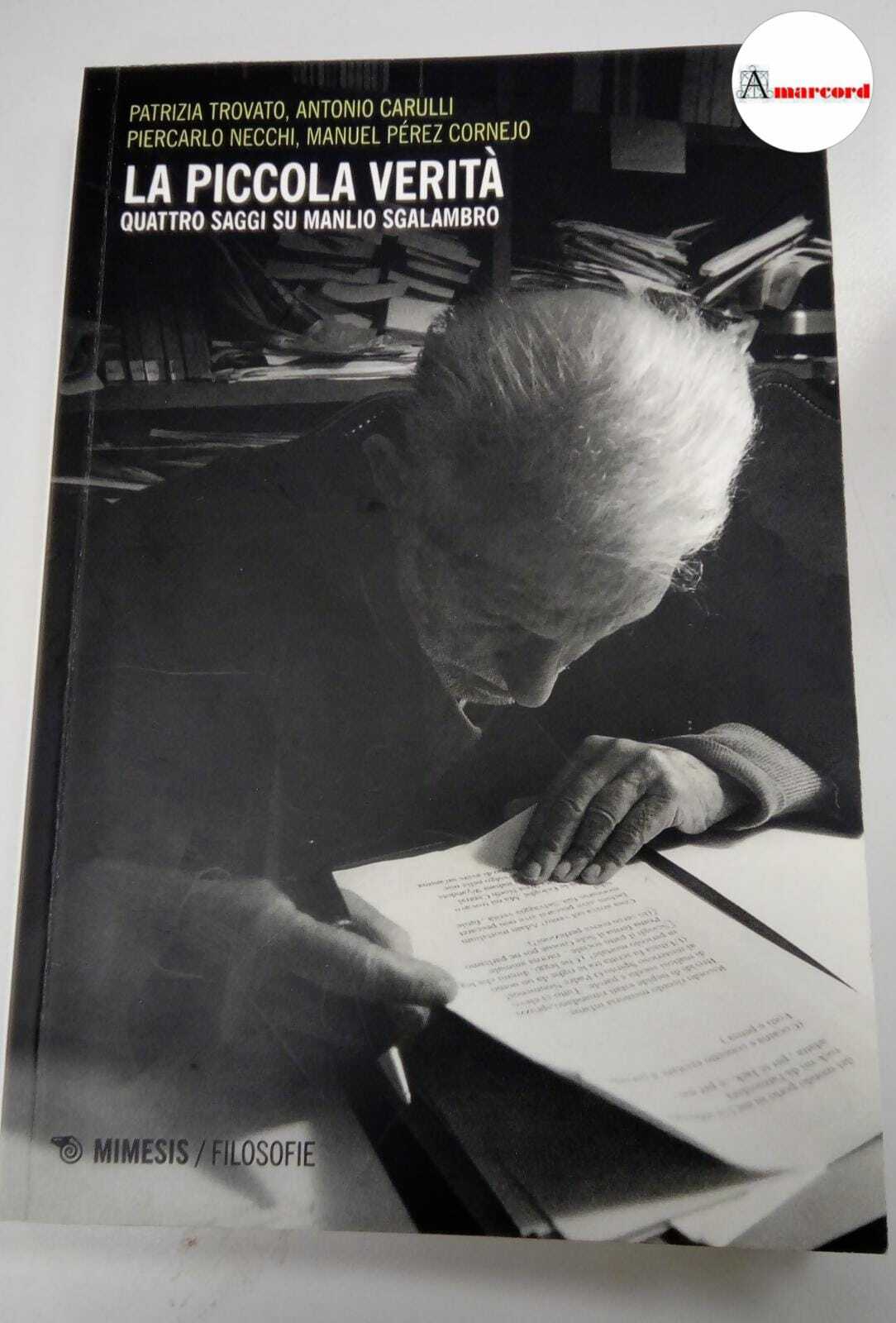 AA.VV., La piccola verita. Quattro saggi su Manlio Sgalambro., Mimesis, …