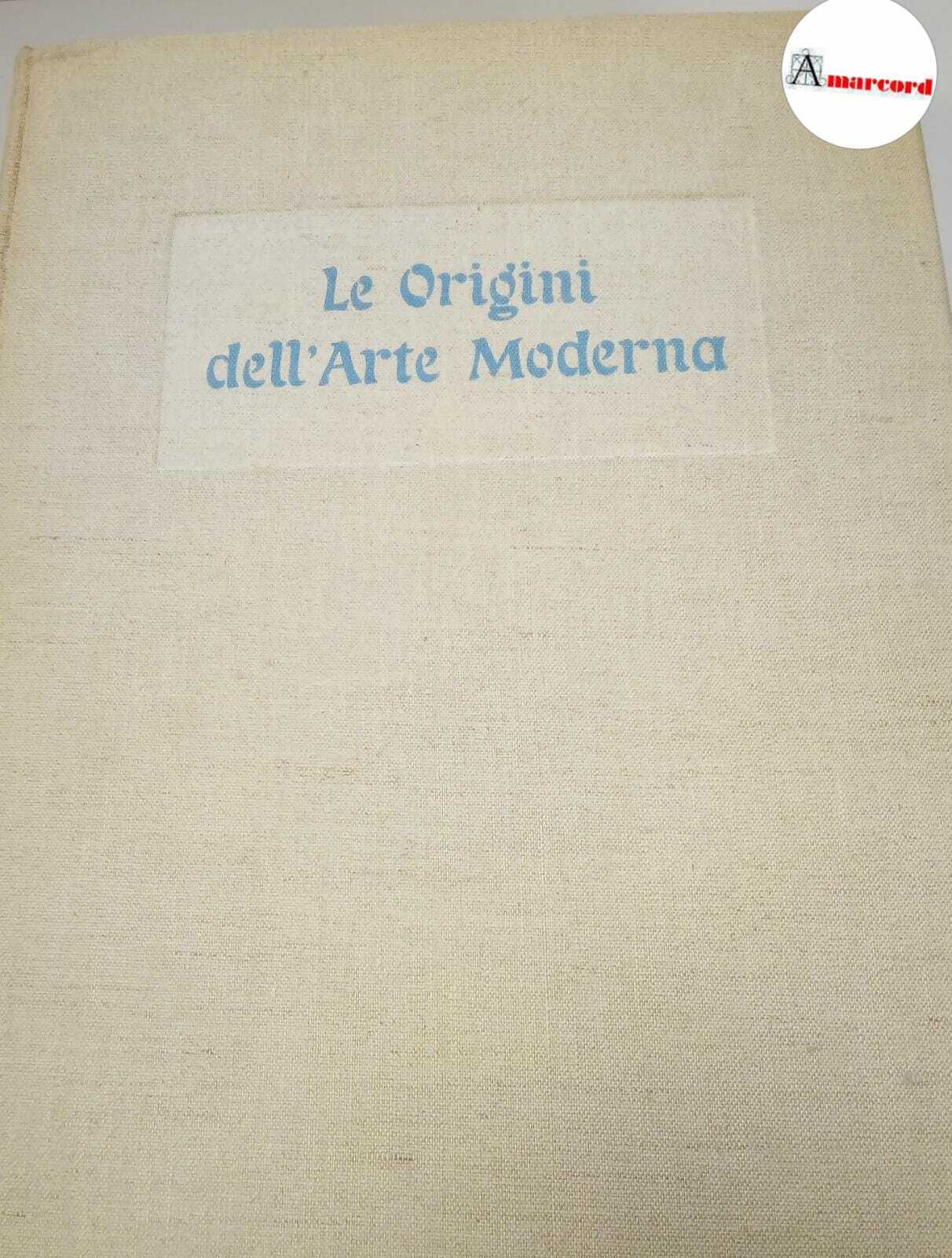AA.VV., Le origini dell'arte moderna, Electa, 1962.