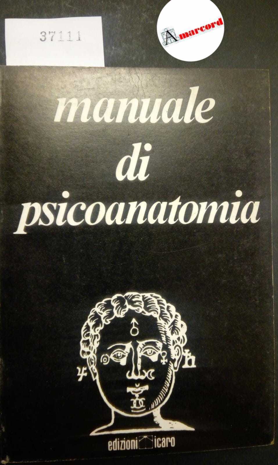 AA. VV., Manuale di Psicoanatomia, Icaro, 1950 - I