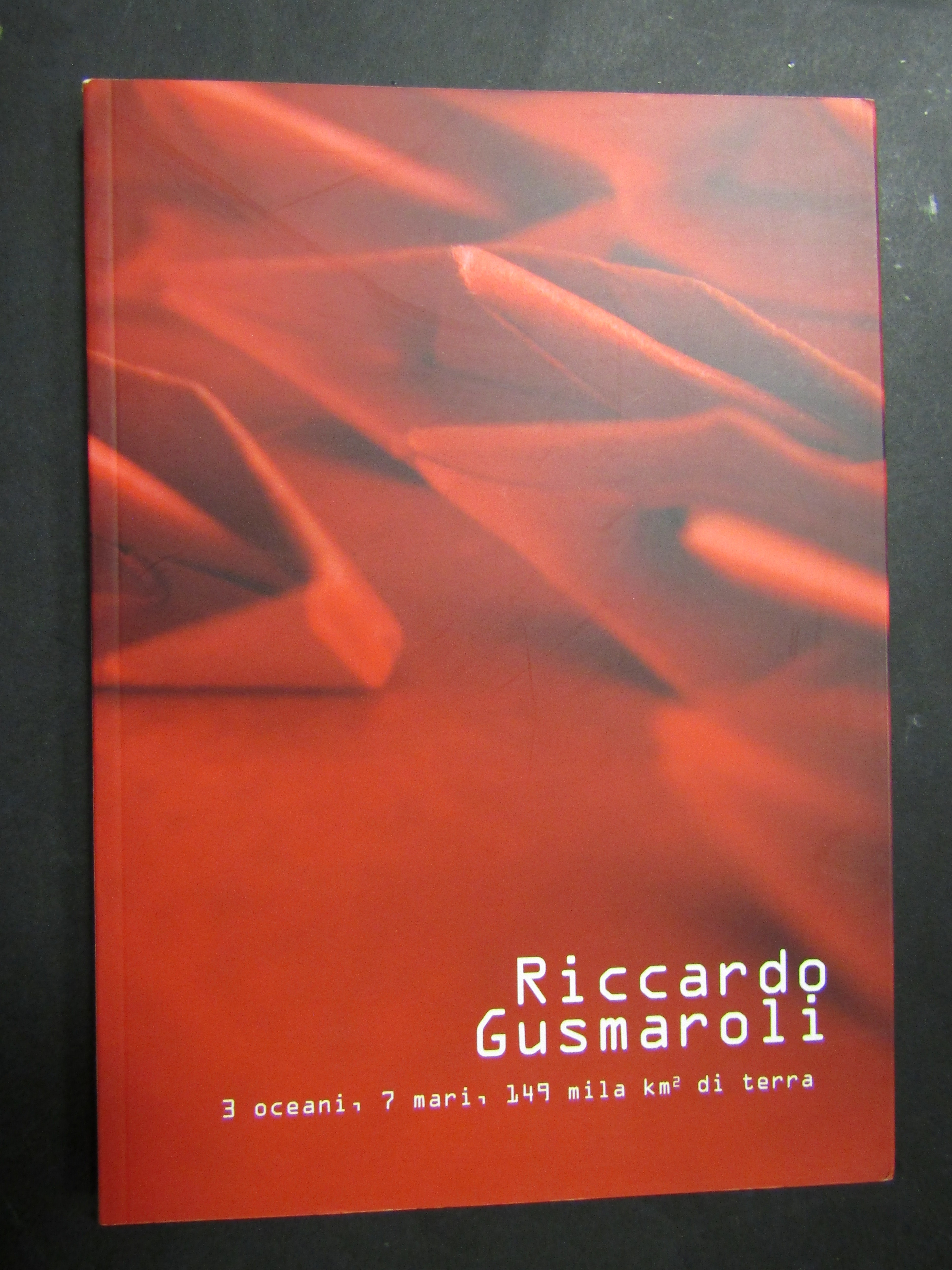 AA.VV. Riccardo Gusmaroli. 3 oceani, 7 mari, 149 mila km …