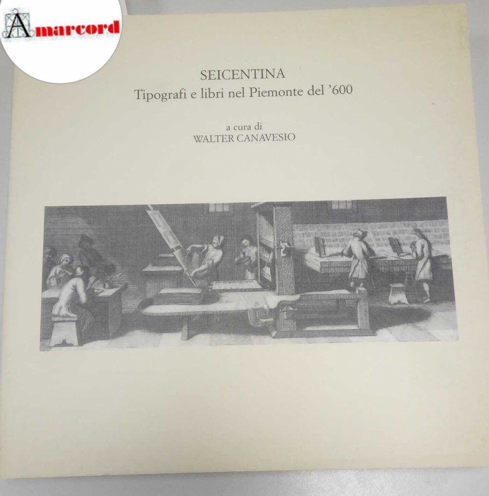 AA.VV., Seicentina. Tipografi e libri nel Piemonte del '600., Provincia …