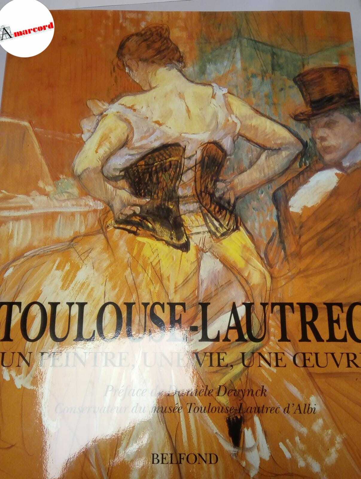AA.VV., Toulouse-Lautrec. Un Peintre, une vie, une oeuvre., Belfond, 1992.