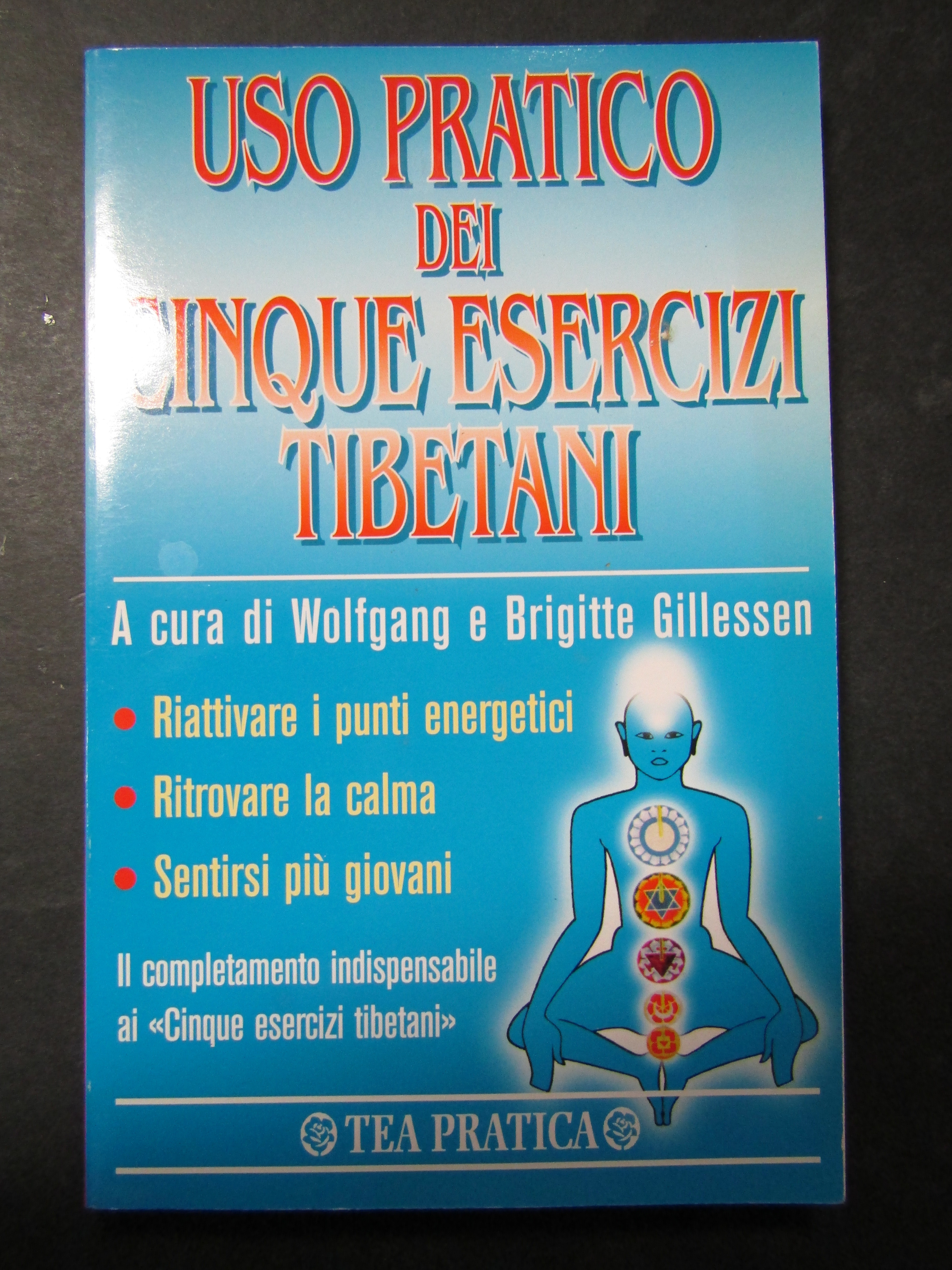 AA.VV. Uso pratico dei cinque esercizi tibetani. TEA. 1999-I