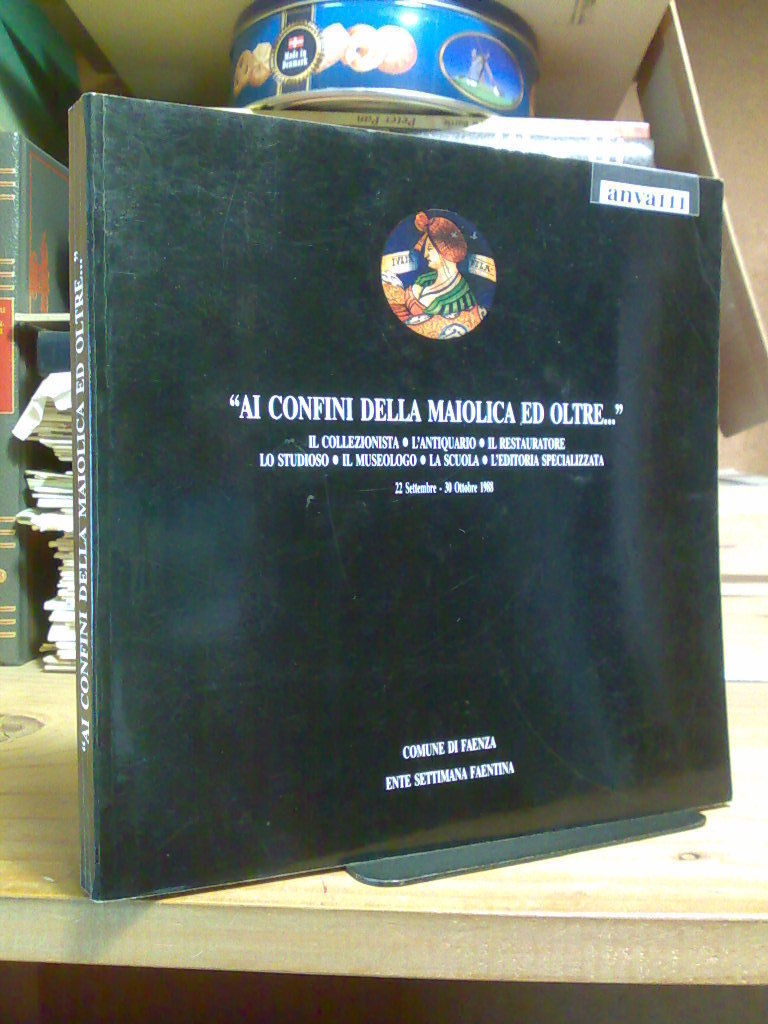 AI CONFINI DELLA MAIOLICA ED OLTRE...- Faenza 1988 autore : …