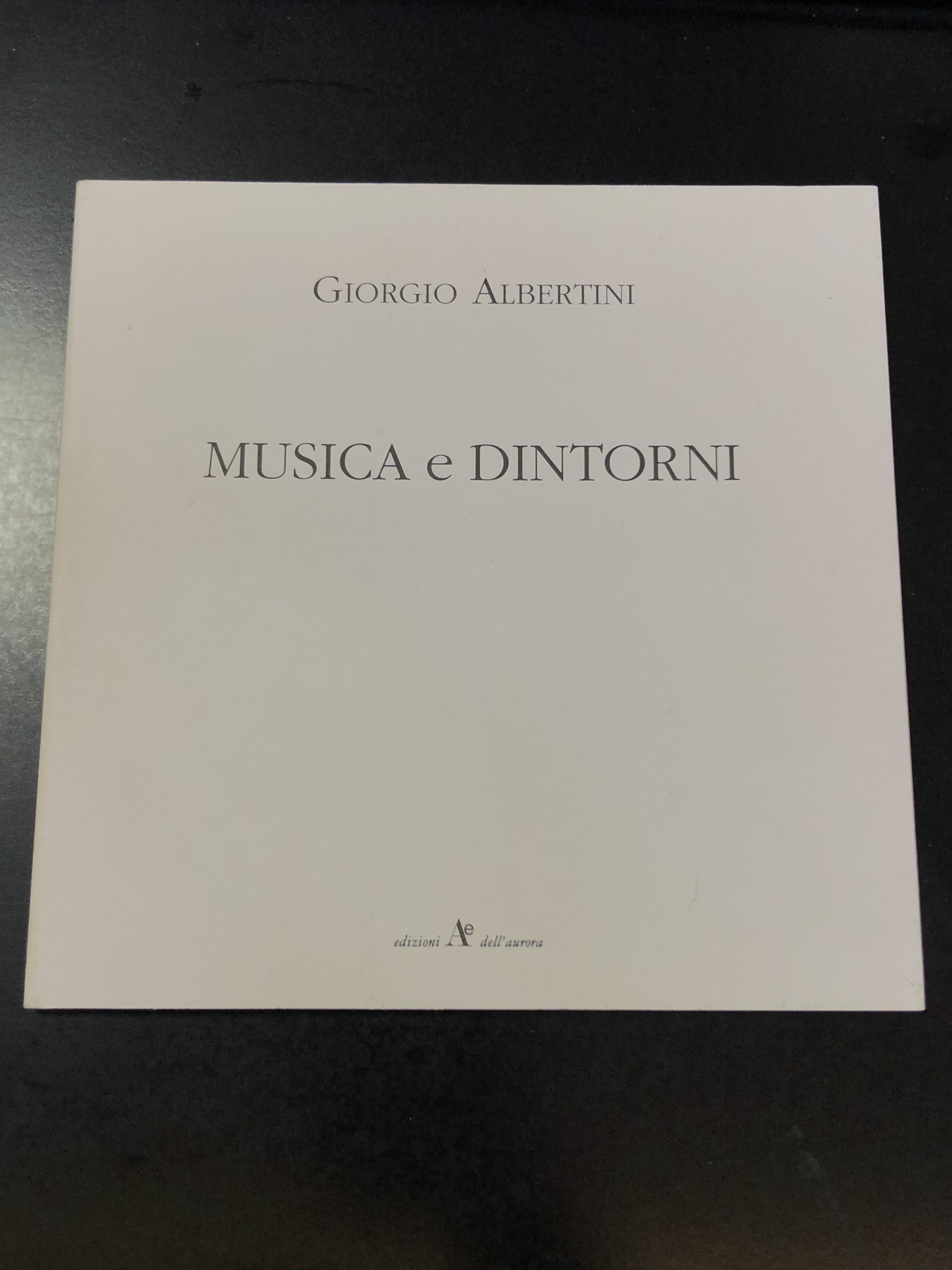 Albertini Giorgio. Musica e dintorni. Edizioni dell'Aurora 1996.