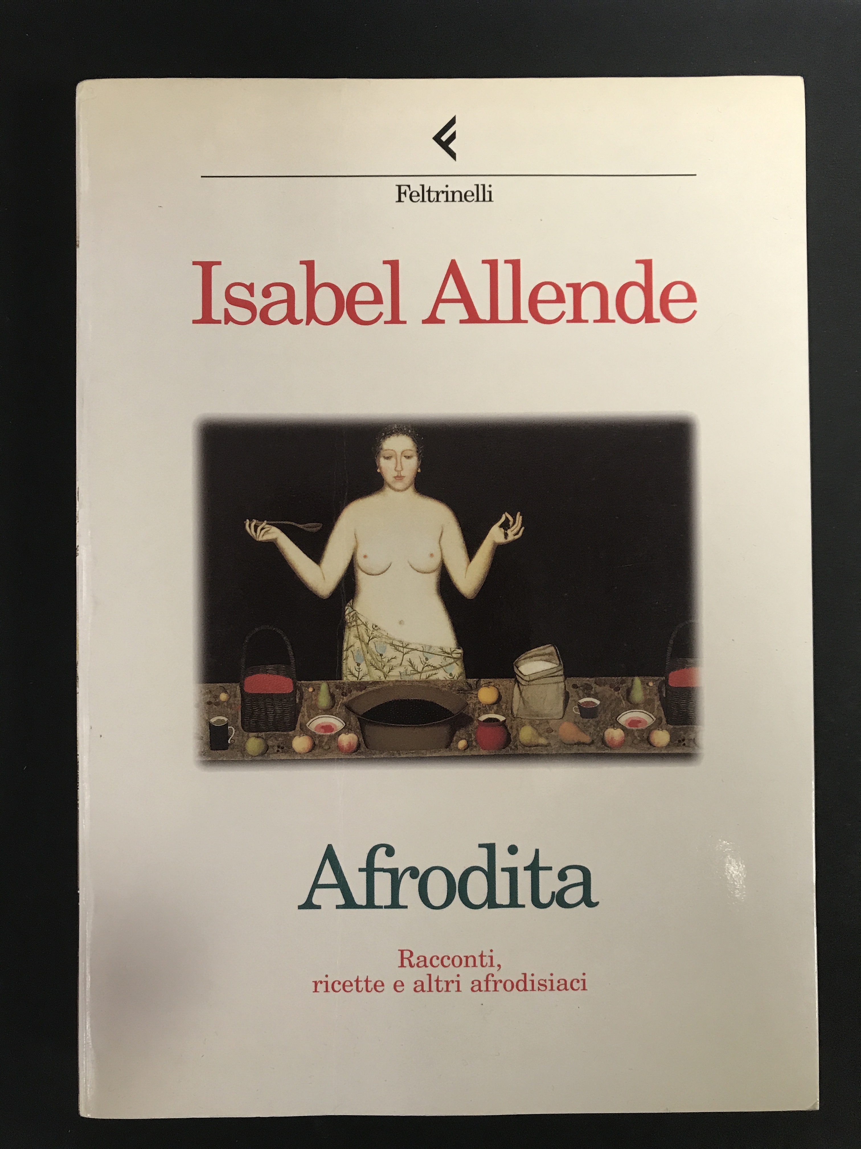 Allende Isabel. Afrodita. Racconti, ricette e altri afrodisiaci. Feltrinelli. 1998