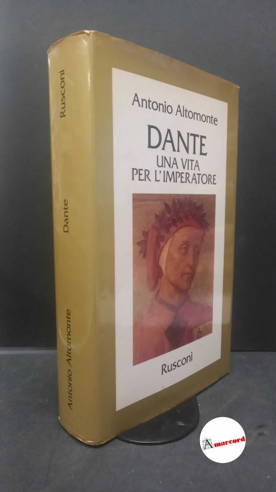 Altomonte, Antonio. Dante : una vita per l'imperatore. Milano Rusconi, …