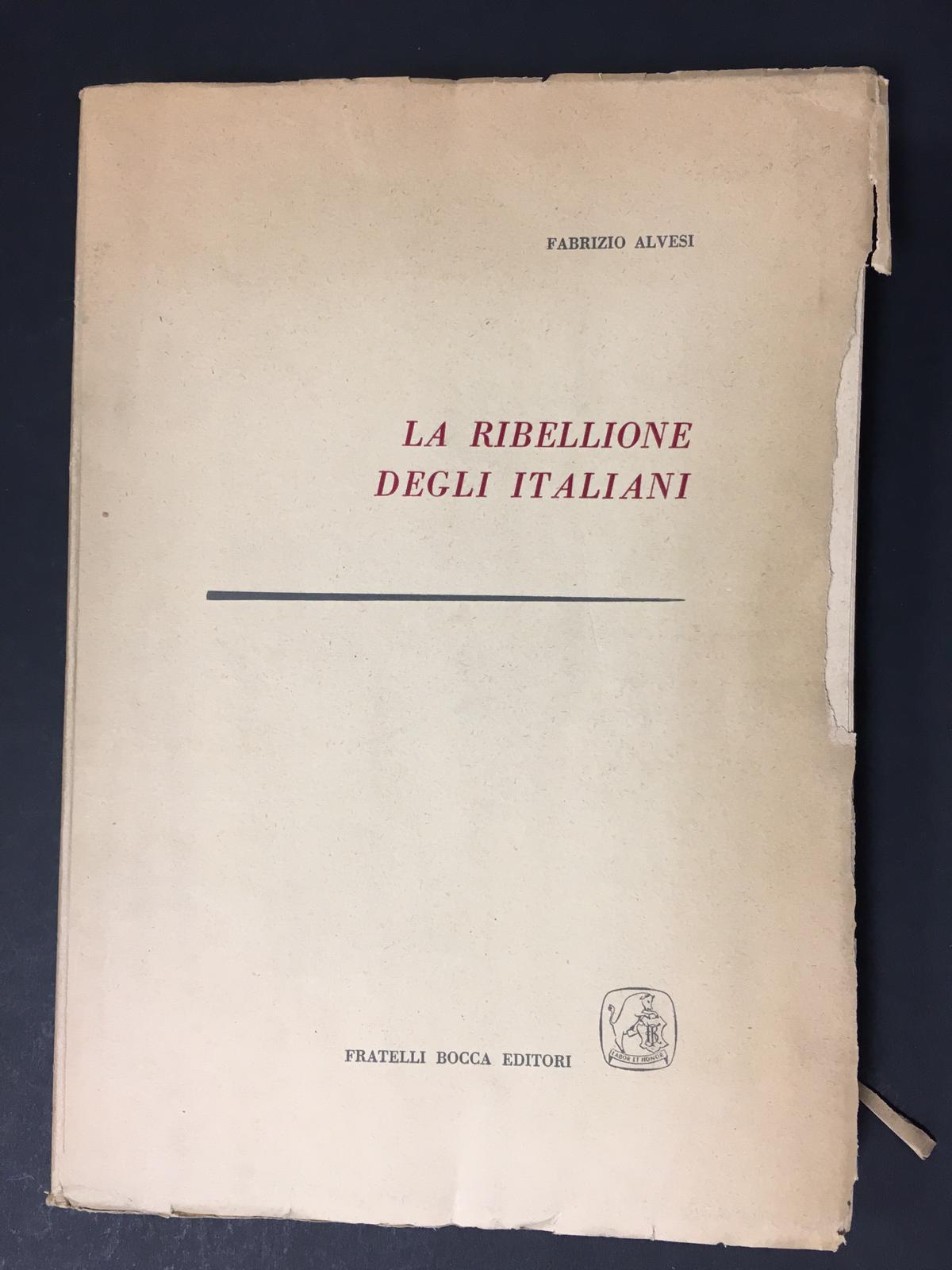Alvesi Fabrizio. La Ribellione degli italiani. Fratelli Bocca Editori. 1956