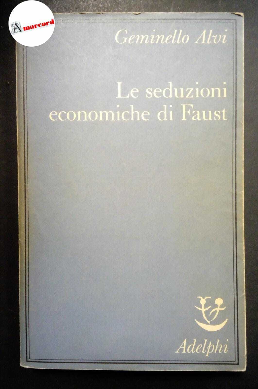 Alvi Geminello, Le seduzioni economiche di Faust, Adelphi, 1989.
