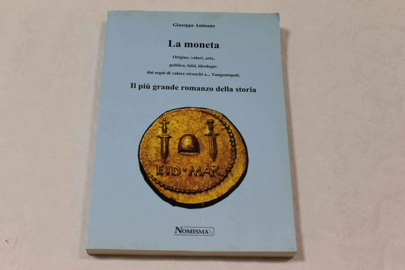 Amisano Giuseppe. La Moneta. Origine, Valori Arte, Politica, Falsi Ideologie: …