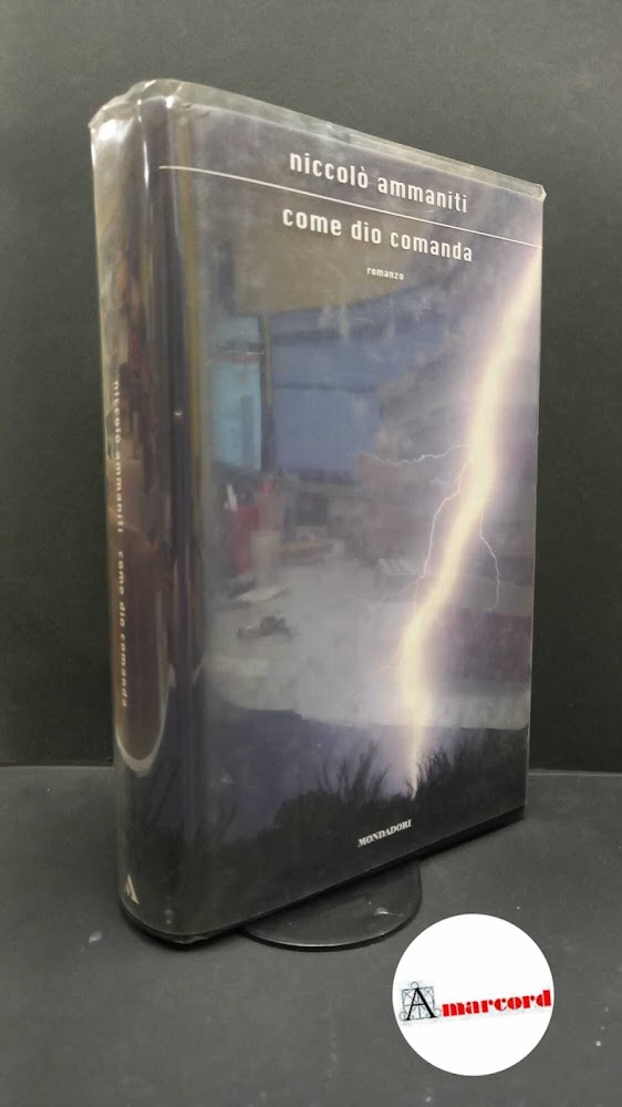 Ammaniti, Niccolò. Come Dio comanda : romanzo. Milano Mondadori, 2006 …