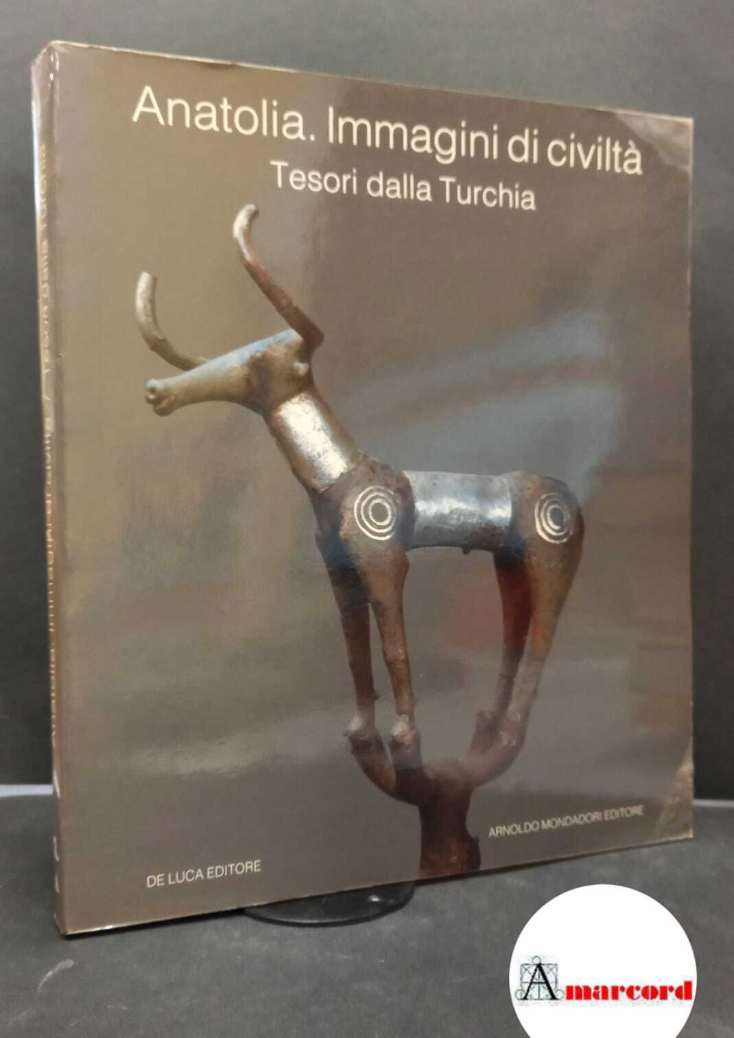 Anatolia: immagini di civiltà : tesori dalla Turchia. Roma De …