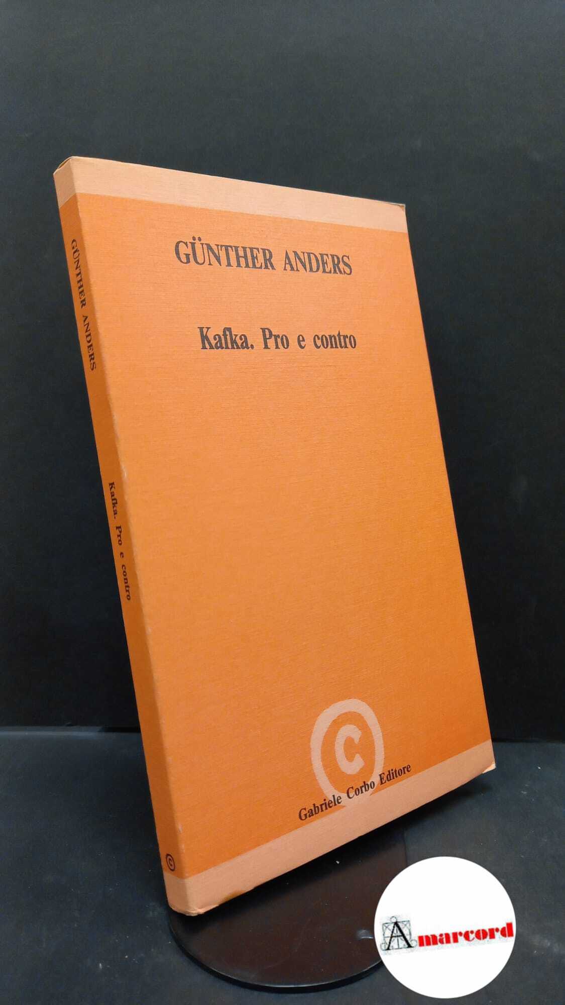 Anders, Günther. , and Gnani, Paola. Kafka, pro e contro …