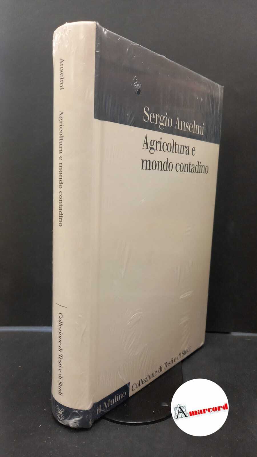 Anselmi, Sergio. Agricoltura e mondo contadino Bologna Il mulino, 2001