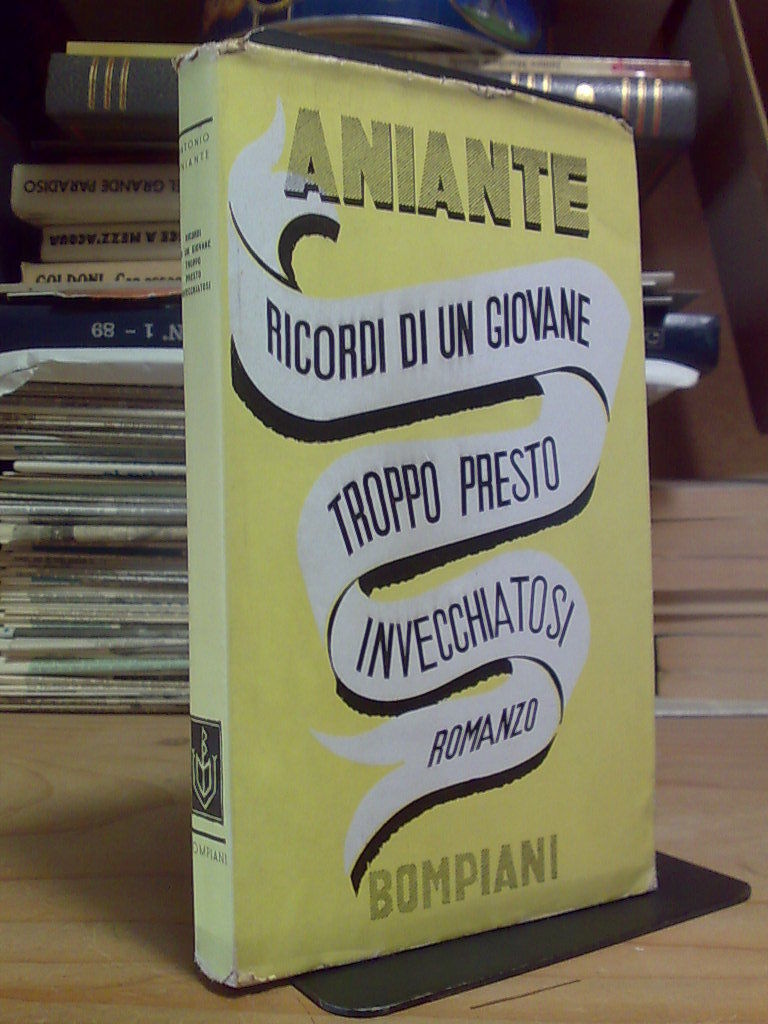 Antonio Aniante - RICORDI DI UN GIOVANE TROPPO PRESTO INVECCHIATOSI …