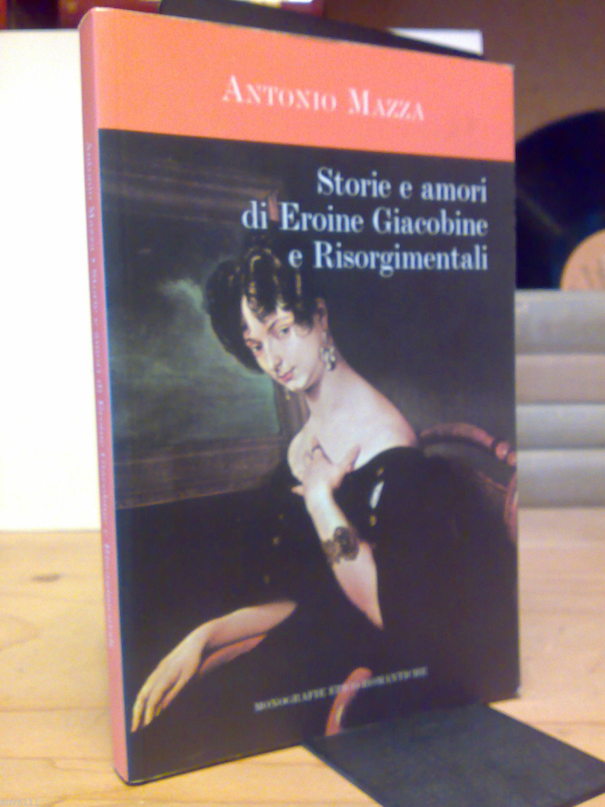 Antonio Mazza - STORIE E AMORI DI EROINE GIACOBINE E …