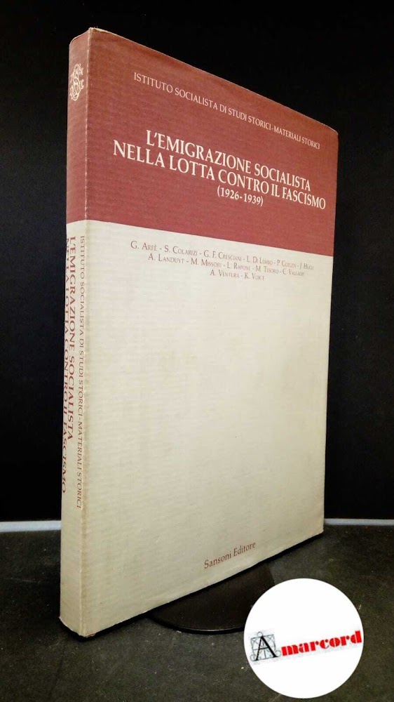 Arfè, Gaetano. L'emigrazione socialista nella lotta contro il fascismo, 1926-1939 …