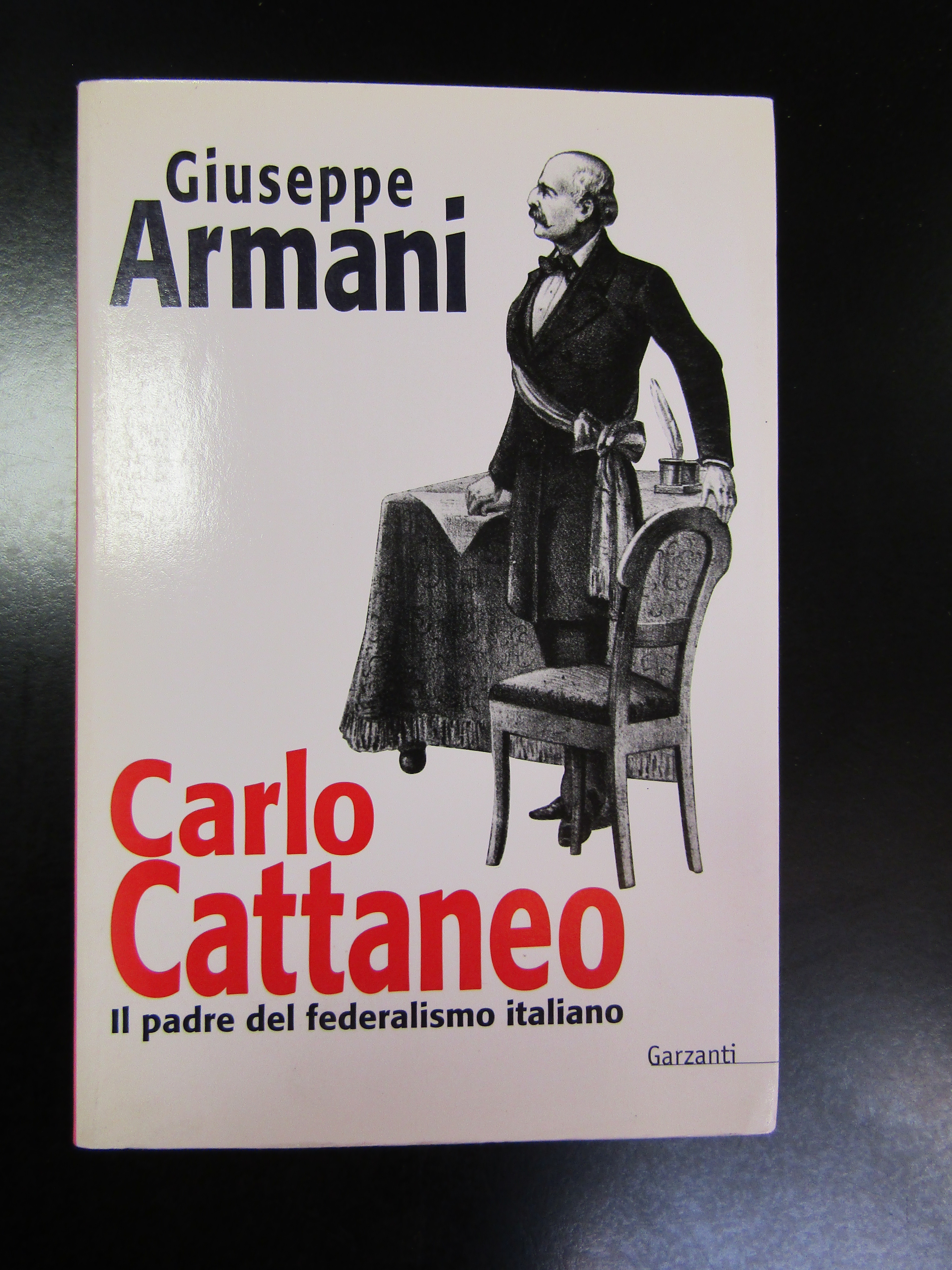 Armani Giuseppe. Carlo Cattaneo. Il padre del federalismo italiano. Garzanti …