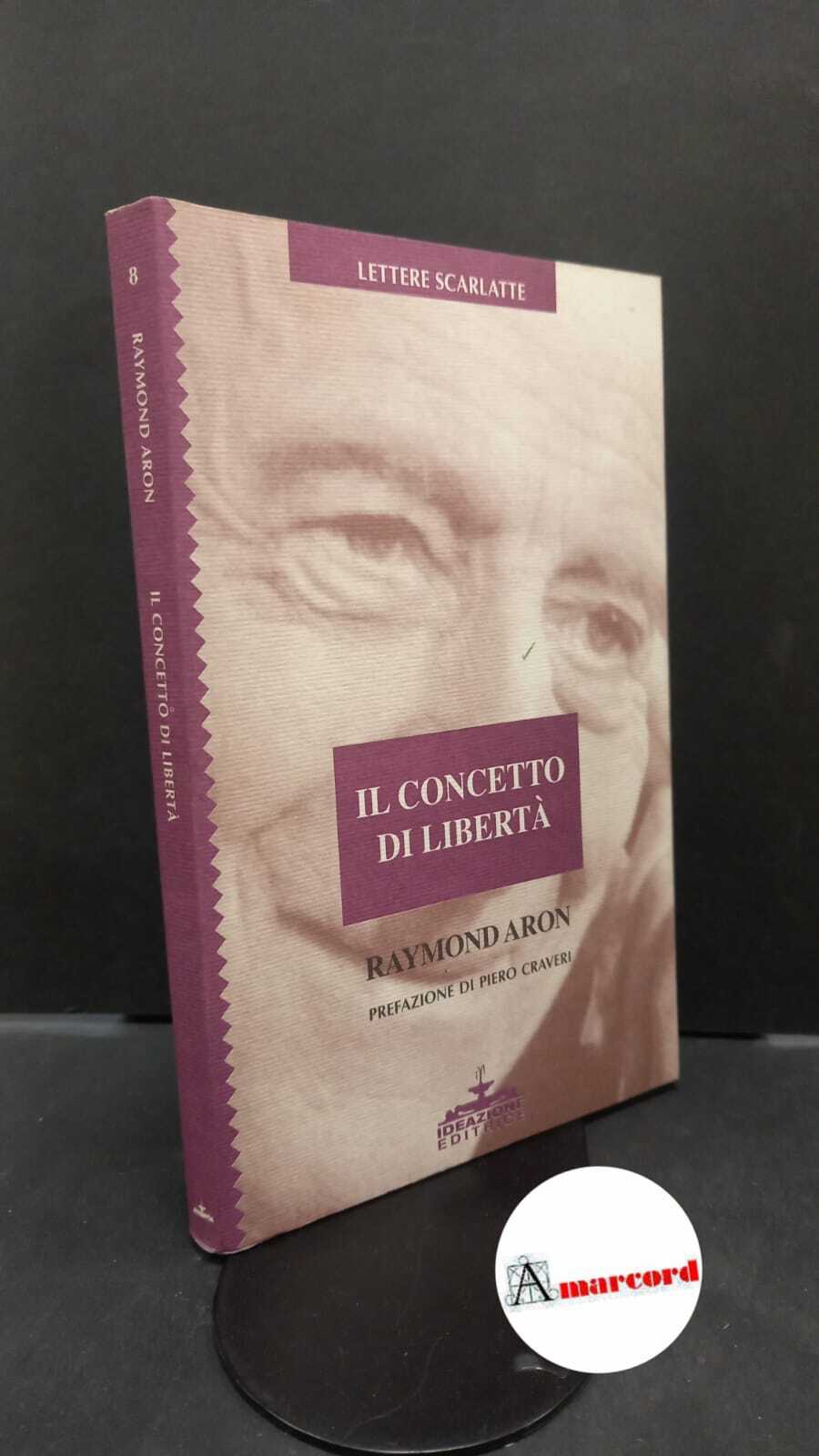 Aron, Raymond. , and Craveri, Piero. �Il �concetto di libertà …