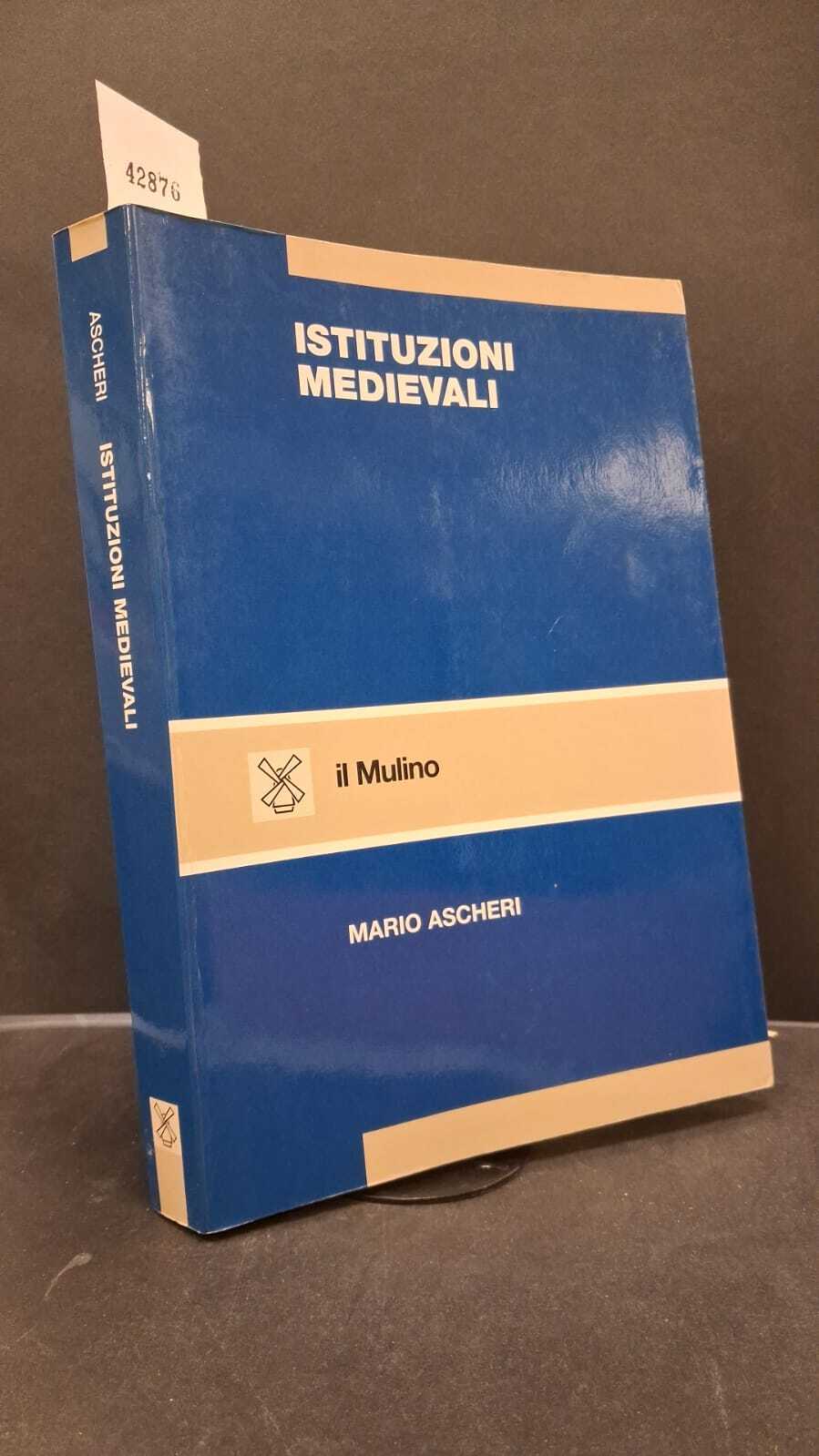 Ascheri, Mario. Istituzioni medievali : una introduzione. Bologna Il mulino, …