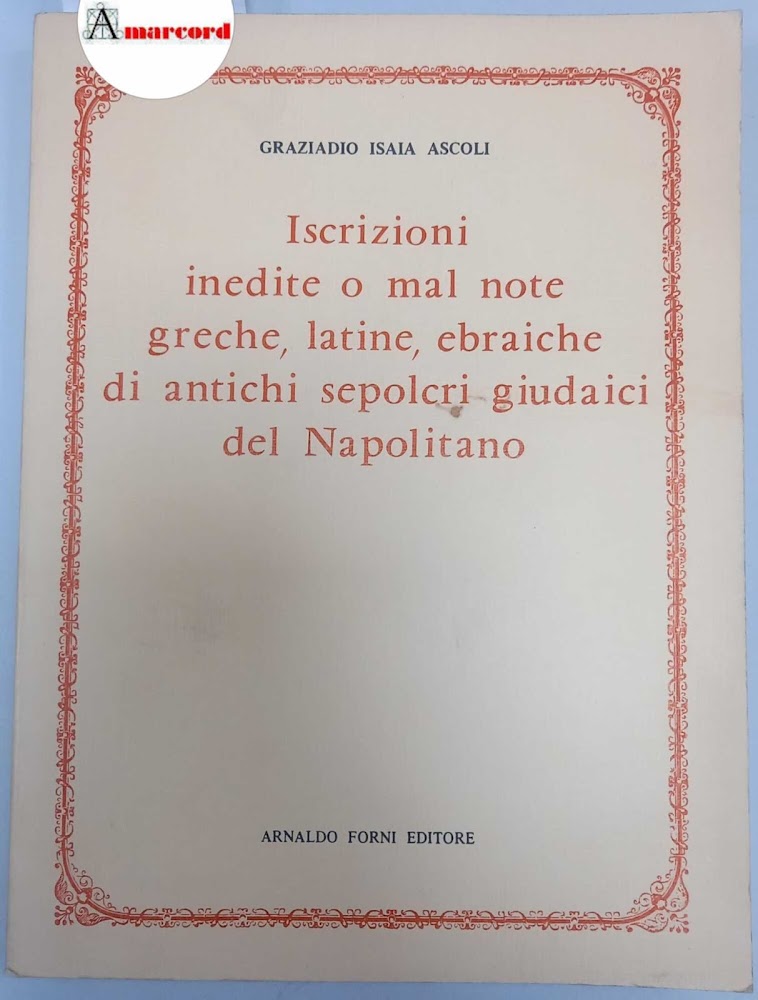 Ascoli Graziadio Isaia, Iscrizioni inedite o mal note greche, latine, …