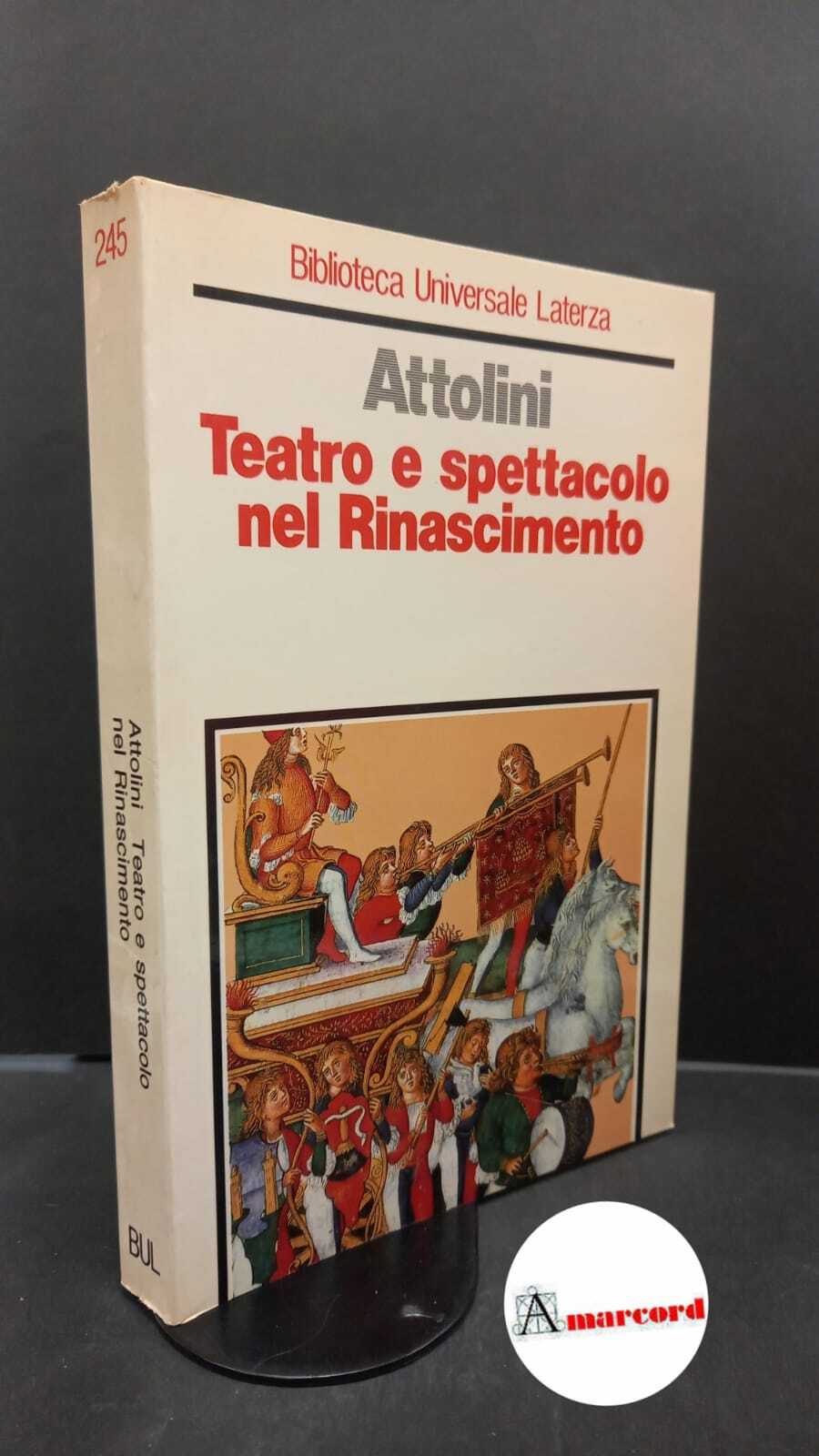 Attolini, Giovanni. Teatro e spettacolo nel Rinascimento Roma Laterza, 1988