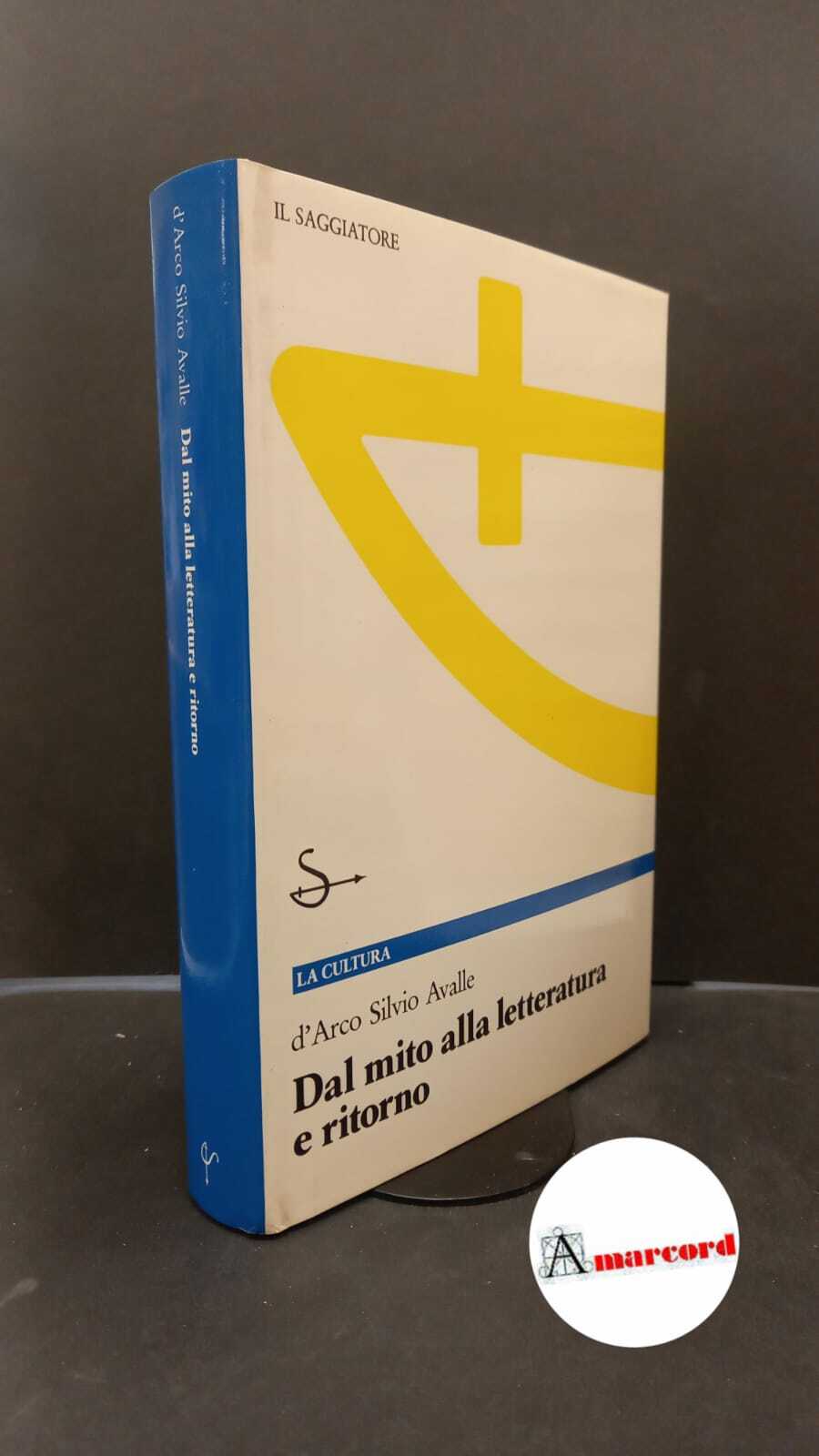 Avalle, D'Arco Silvio. Dal mito alla letteratura e ritorno Milano …