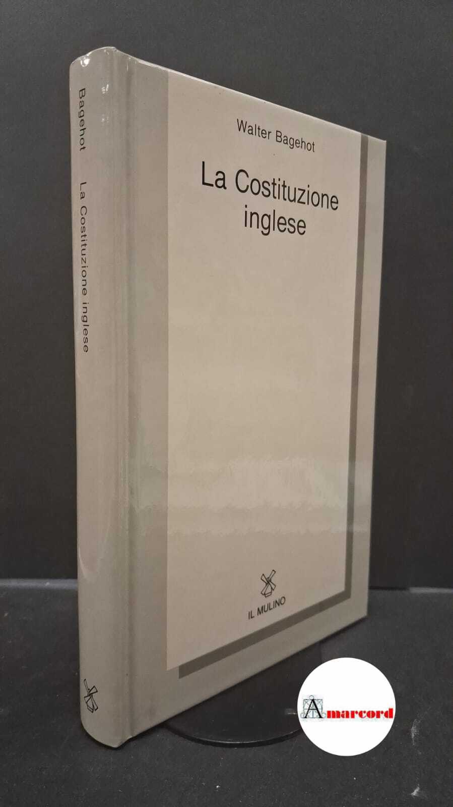 Bagehot, Walter. �La �Costituzione inglese Bologna Il mulino, 1995