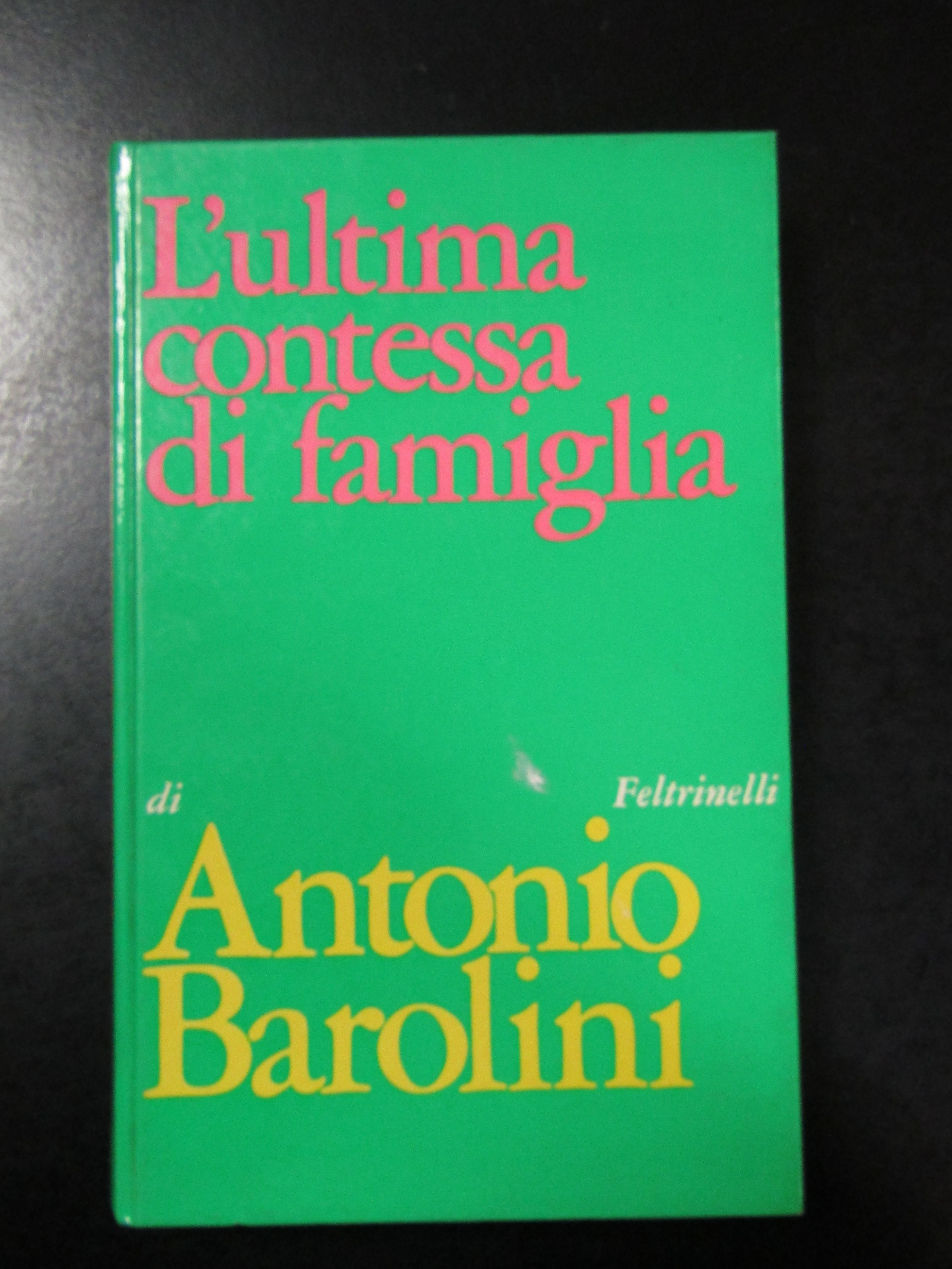 Barolini Antonio. L'ultima contessa in famiglia. Feltrinelli 1968 - I.