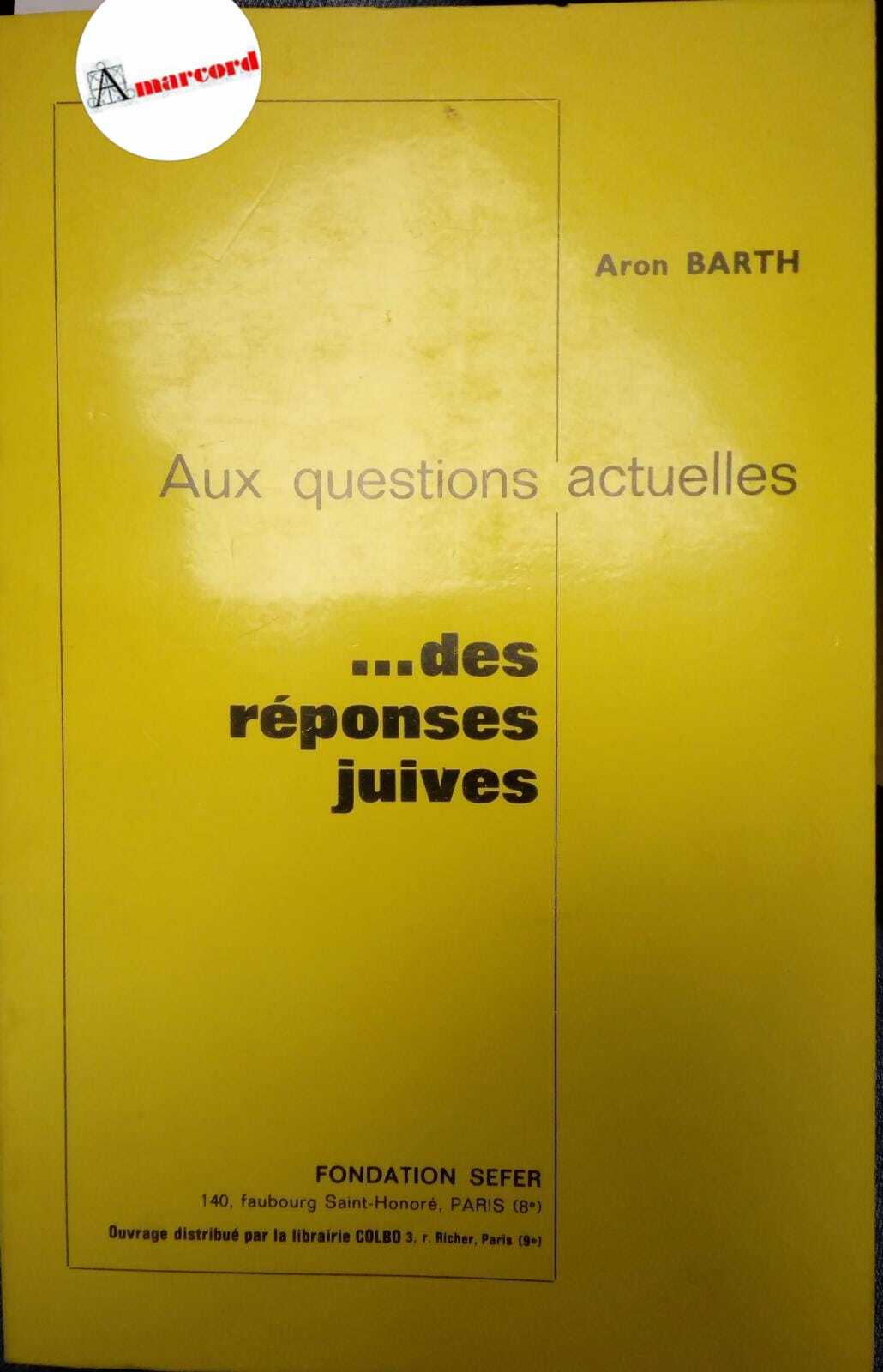 Barth Aron, Aux questions actuelles ...des reponses juives, Fondation Sefer, …