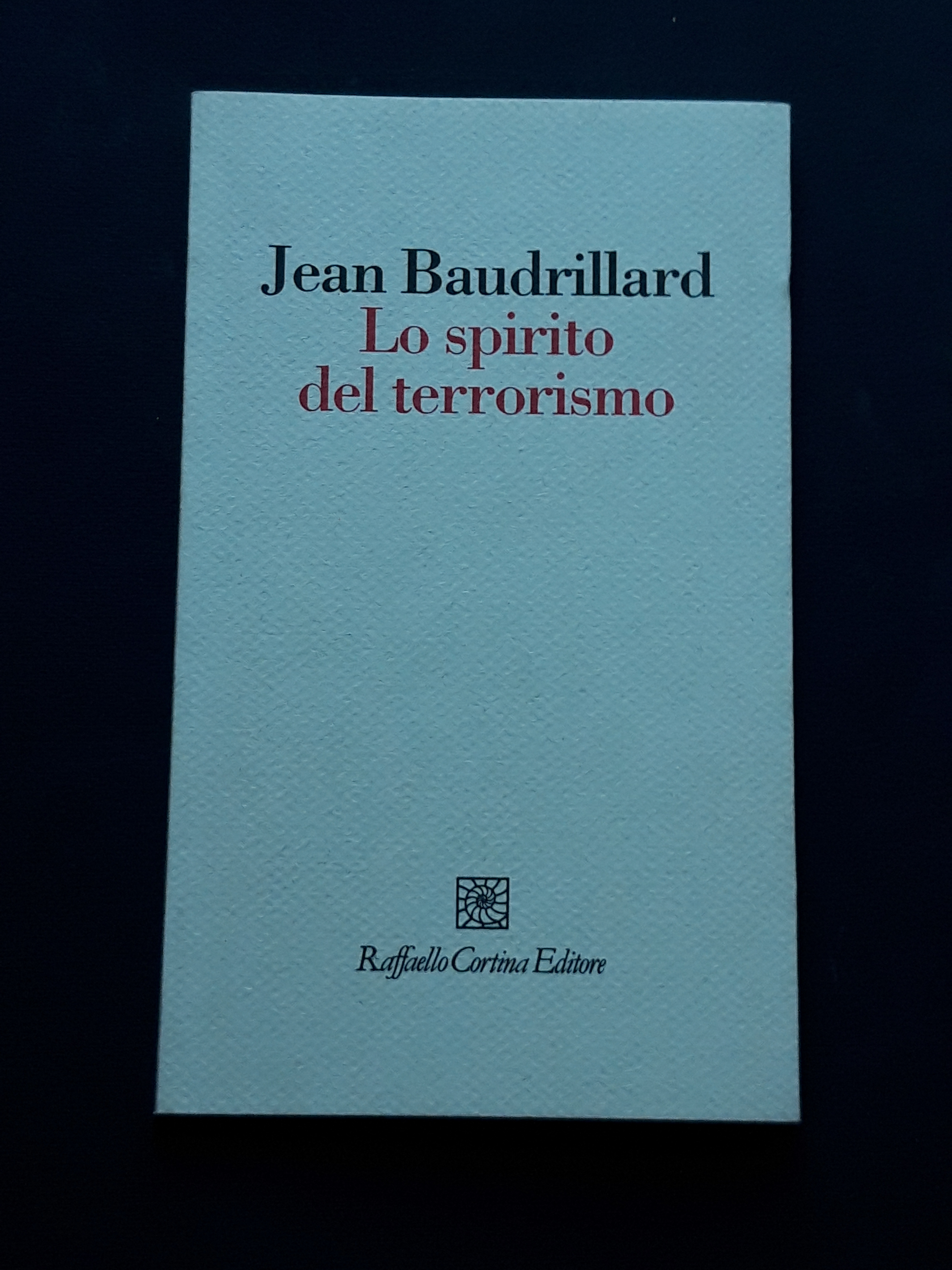 Baudrillard Jean, Lo spirito del terrorismo, Raffaello Cortina Editore, 2002 …