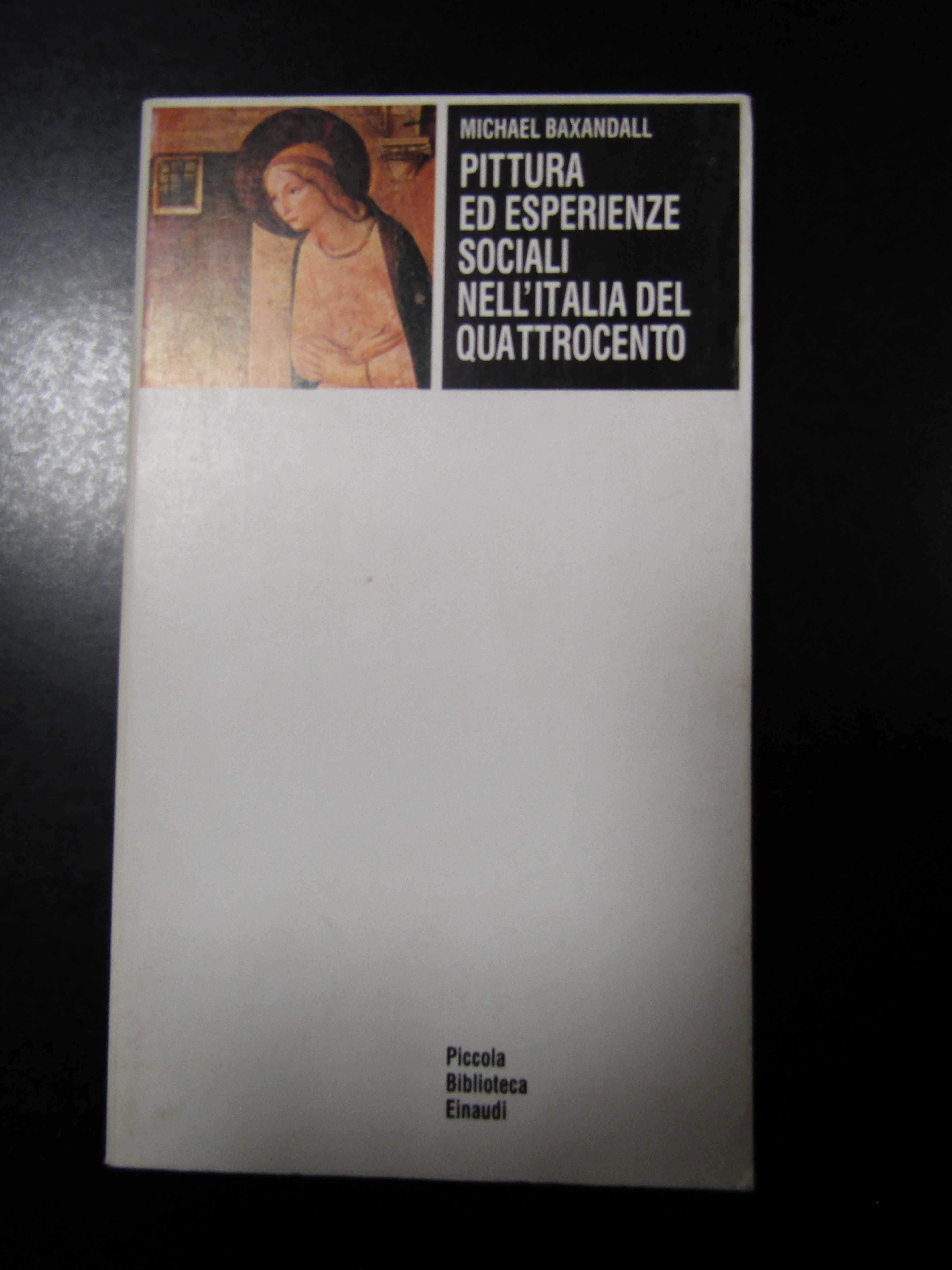 Baxandall Michael. Pittura ed esperienze sociali nell'Italia del Quattrocento. Einaudi …