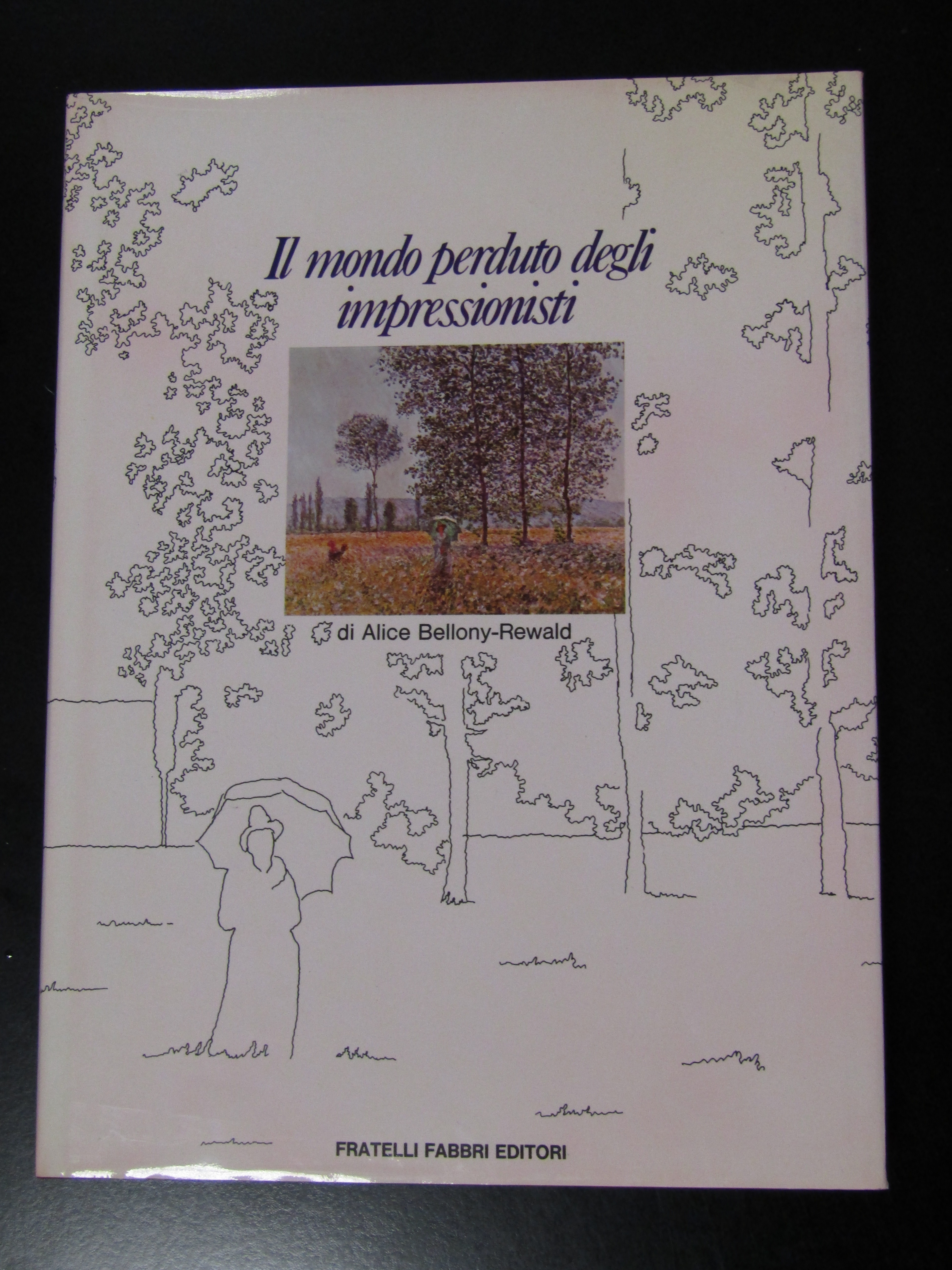 Bellony-Rewald Alice. Il mondo perduto degli impressionisti. Fabbri 1976 - …