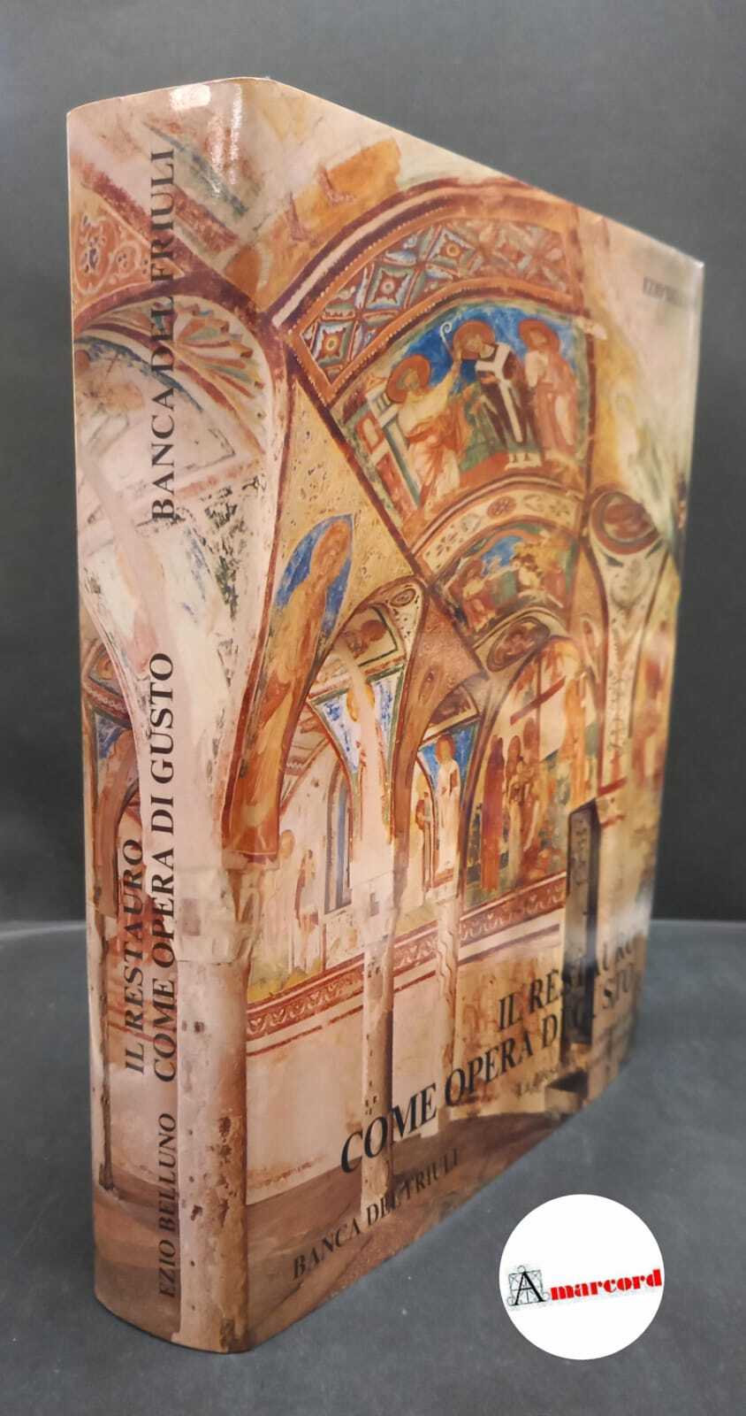 Belluno, Ezio. Il restauro come opera di gusto : la …