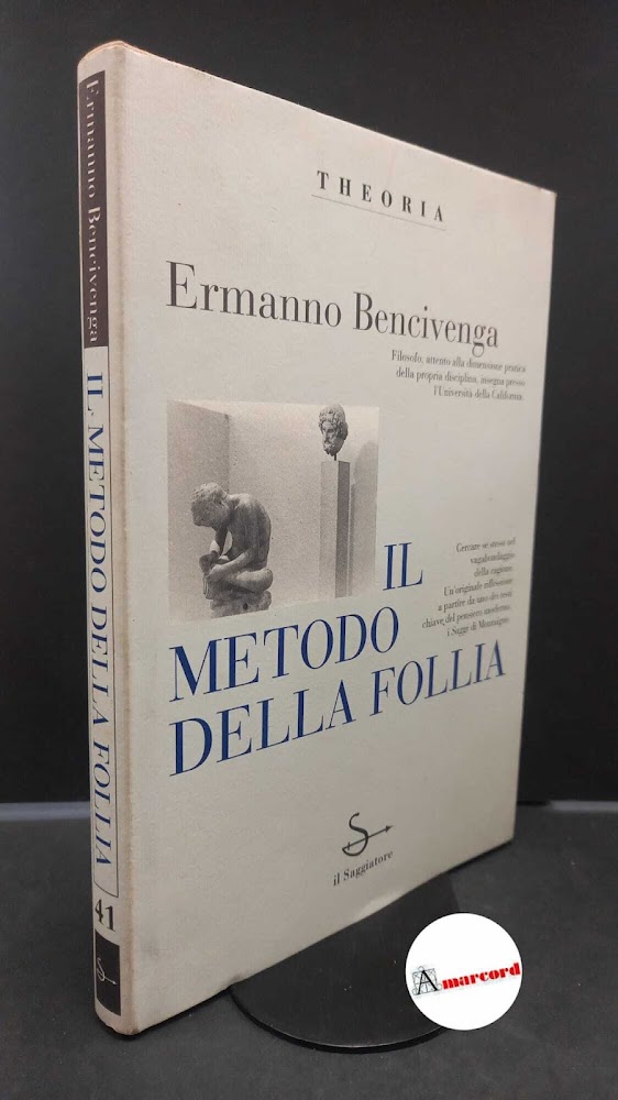 Bencivenga, Ermanno. Il metodo della follia: saggio su Montaigne Milano …