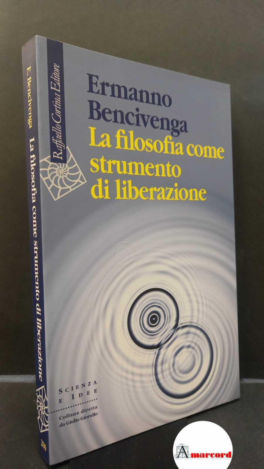 Bencivenga, Ermanno. �La �filosofia come strumento di liberazione Milano Raffaello …