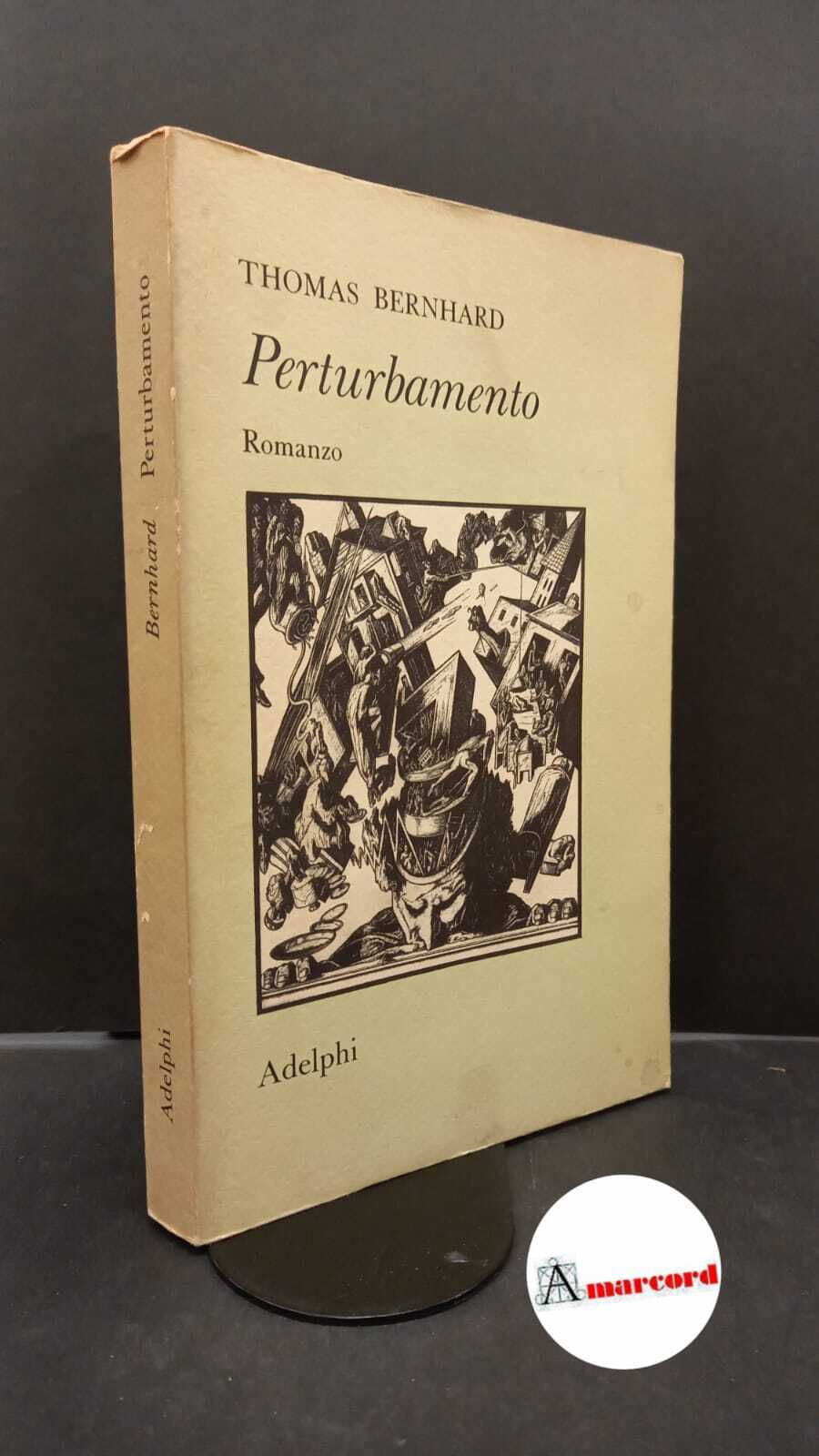 Bernhard, Thomas. , and Bernardi, Eugenio. Perturbamento Milano Adelphi, 1981
