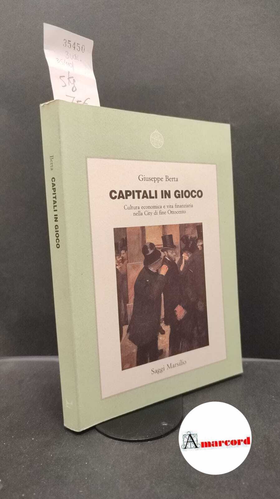 Berta, Giuseppe. Capitali in gioco : cultura economica e vita …