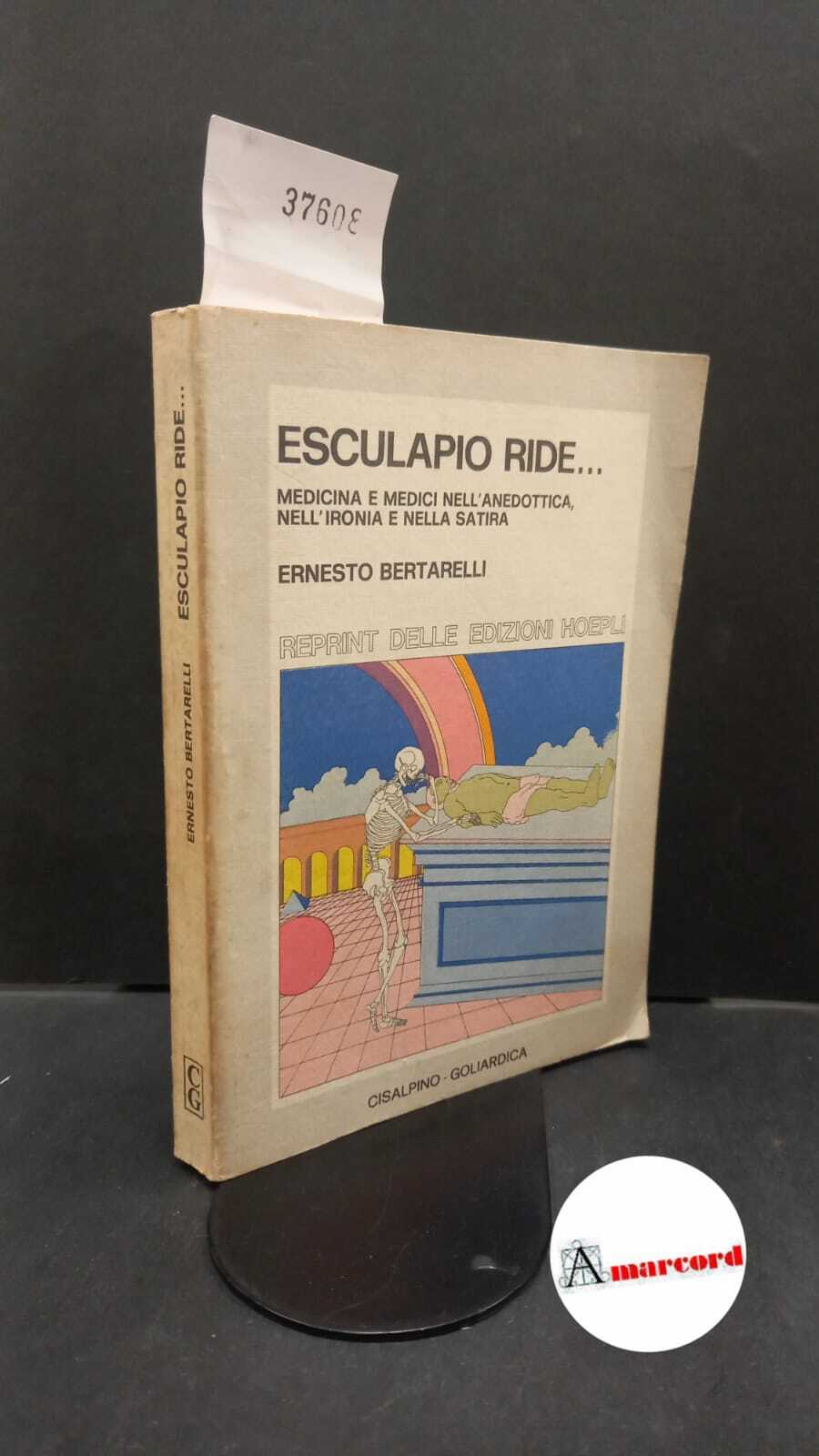 Bertarelli, Ernesto. Esculapio ride ... : medicina e medici nell'aneddotica, …