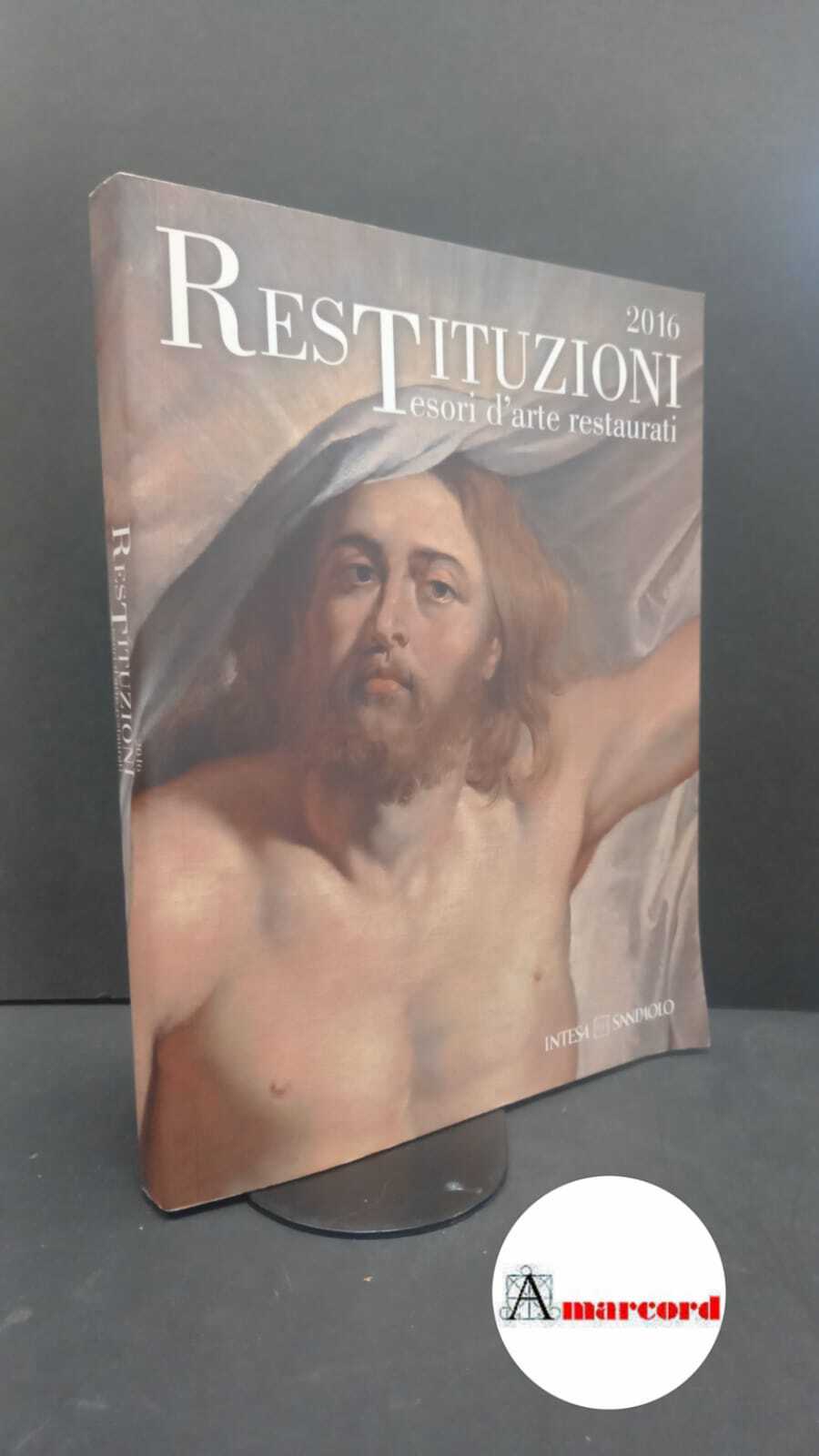 Bertelli, Carlo. , Bonsanti, Giorgio. Restituzioni 2016 : tesori d'arte …