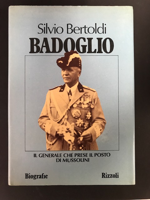 Bertoldi Silvio. Badoglio. Il generale che prese il posto di …